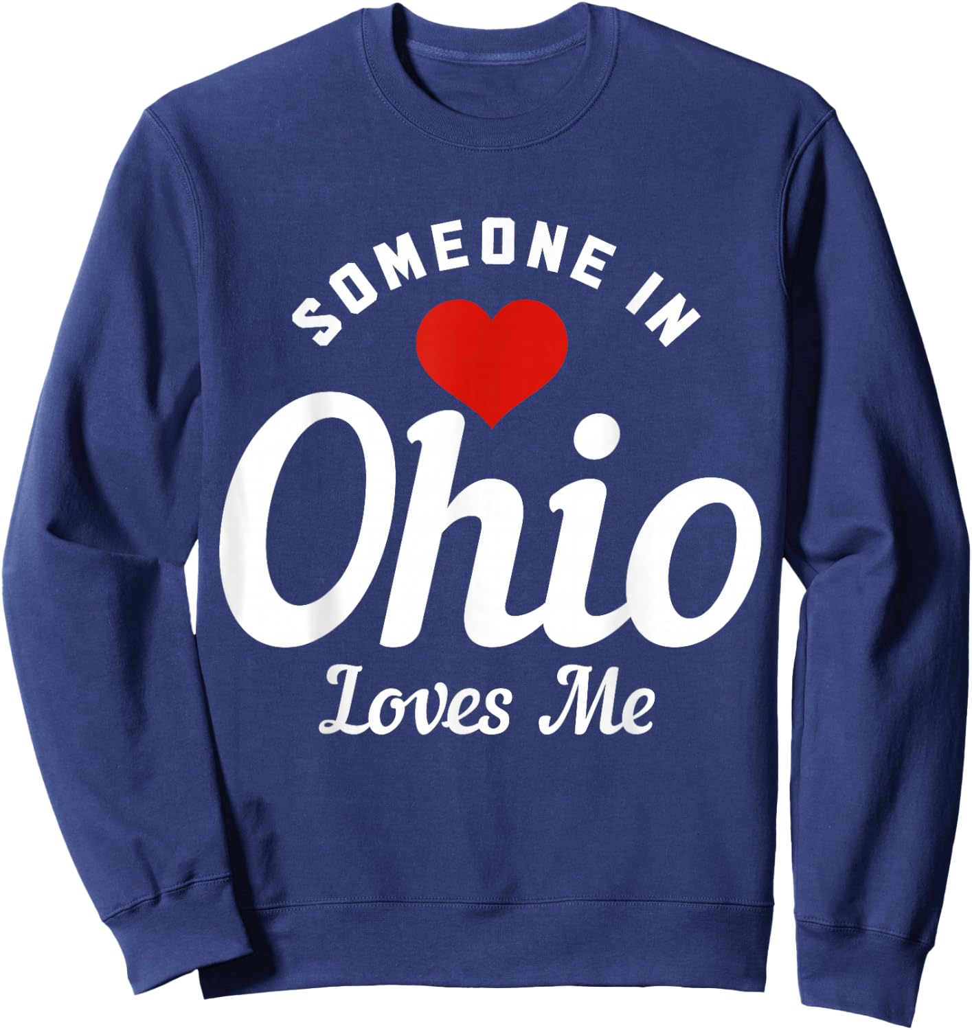 Someone In Ohio Loves Me Cleveland Funny Cute Sweatshirt - Sweatshirt | Navy