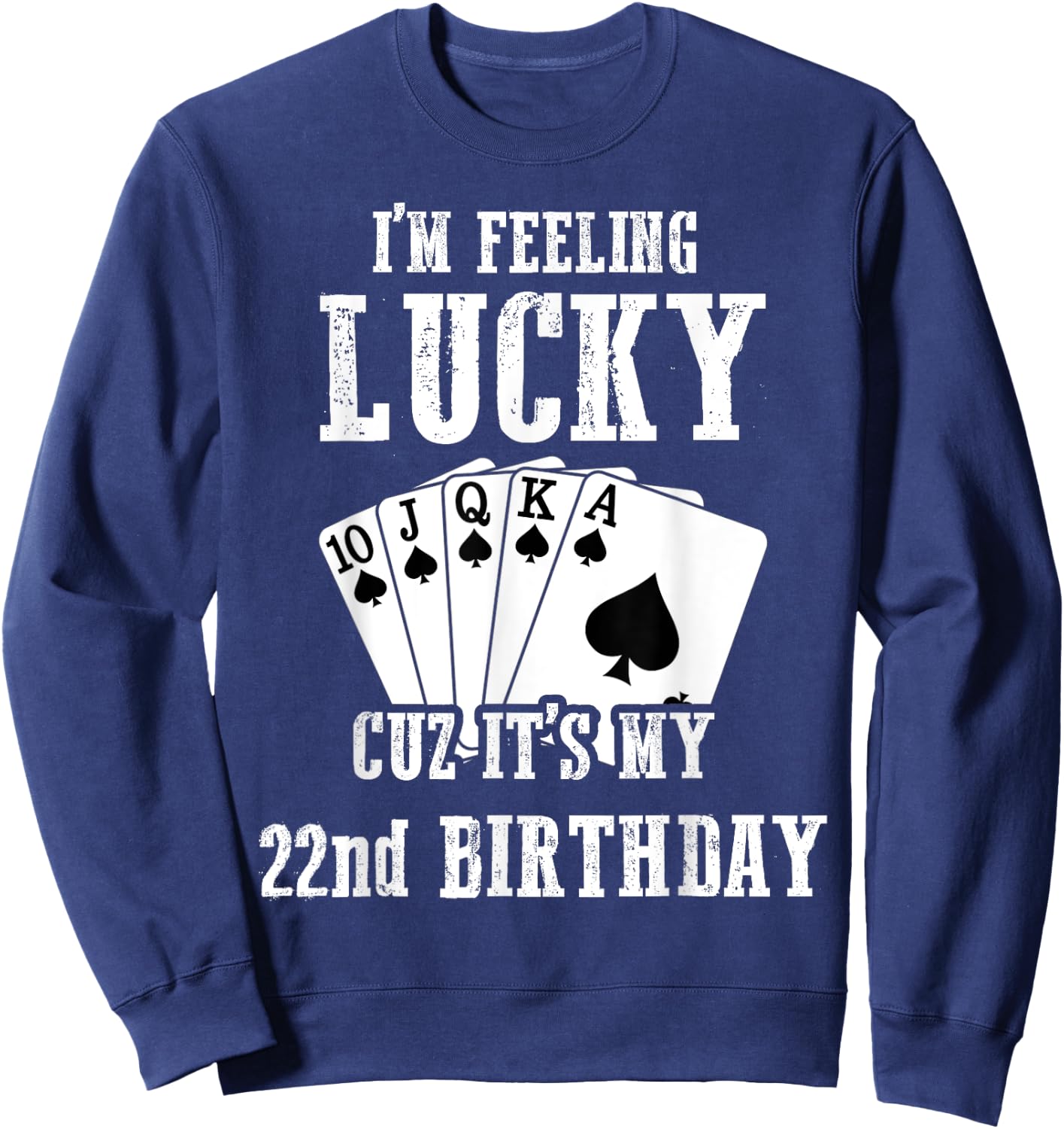 I'm Feeling Lucky Cuz It's My 22nd Birthday 22 Year Old Sweatshirt - Sweatshirt | Navy