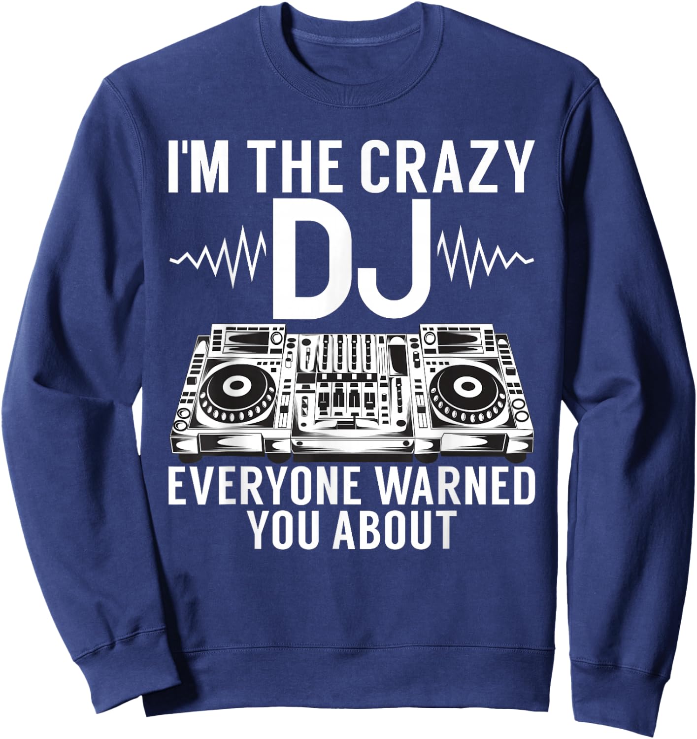 Im the crazy DJ everyone warned you about DJ Sweatshirt - Sweatshirt | Navy