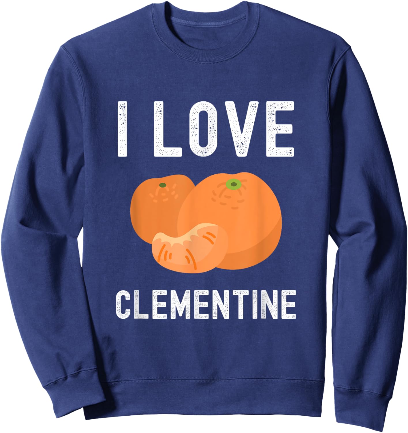 Fruit Lover, Clementine Lover, I Love Clementine Sweatshirt - Sweatshirt | Navy