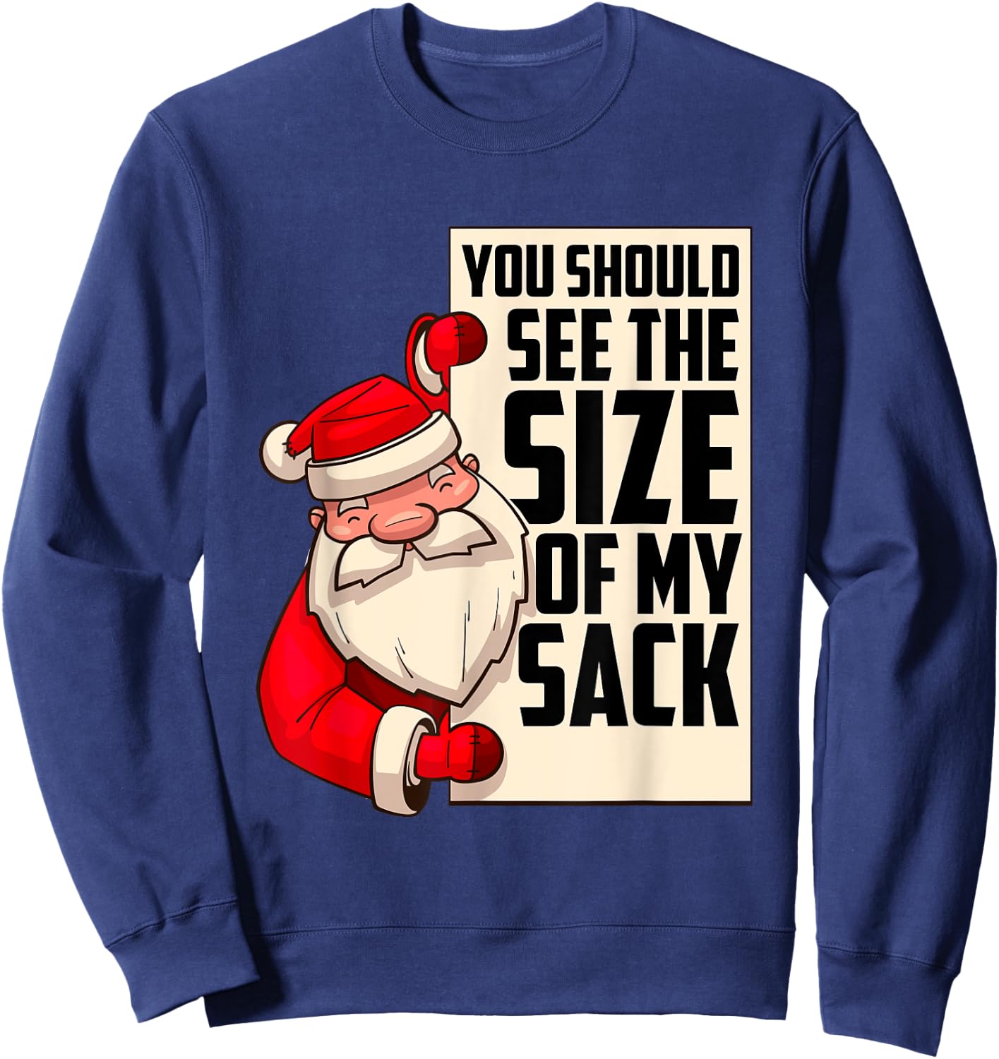 You Should See The Size of My Sack Funny Santa Christmas Sweatshirt - Sweatshirt | Navy