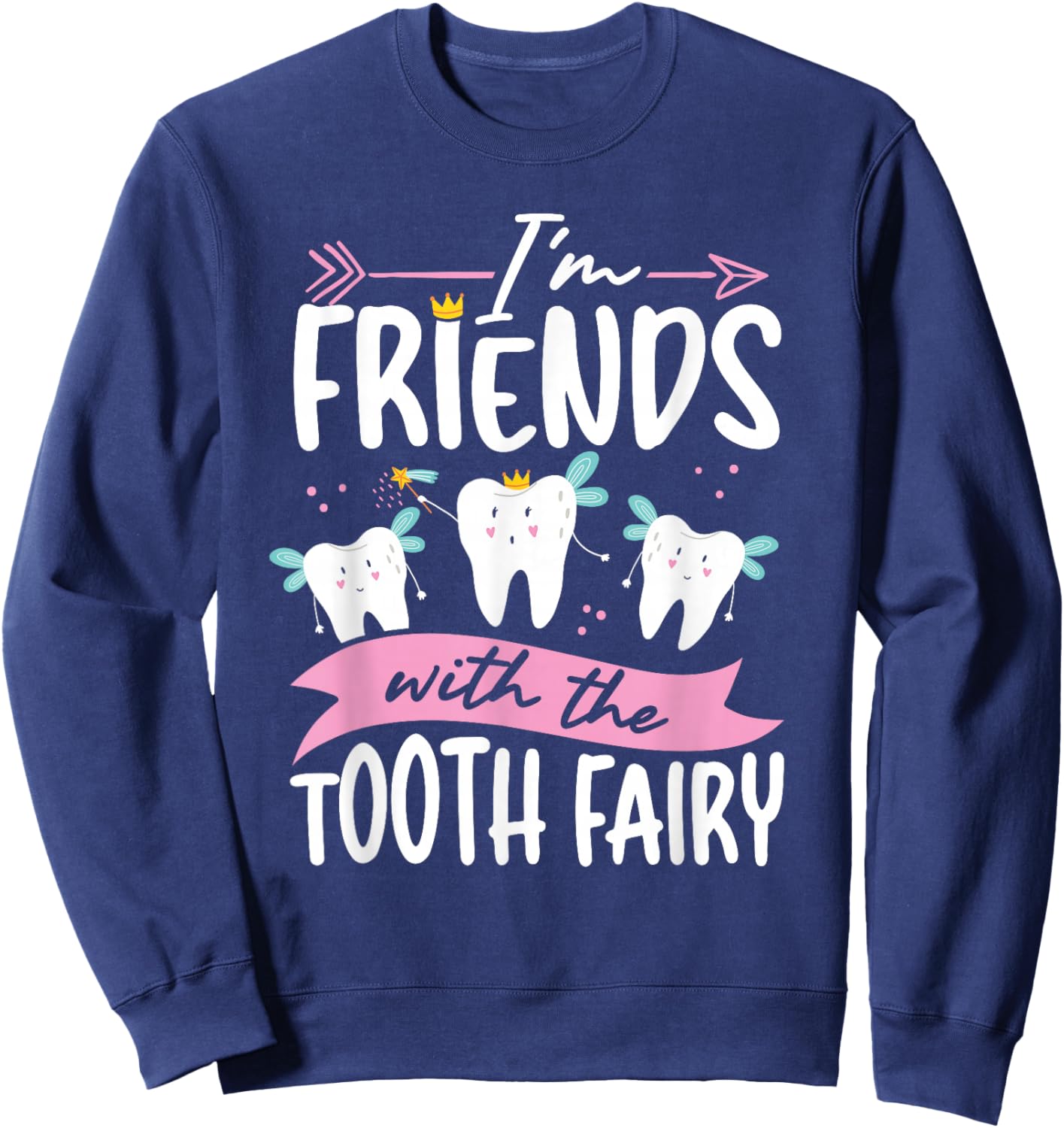 I M Friends With The Tooth Fairy Sweatshirt - Sweatshirt | Navy
