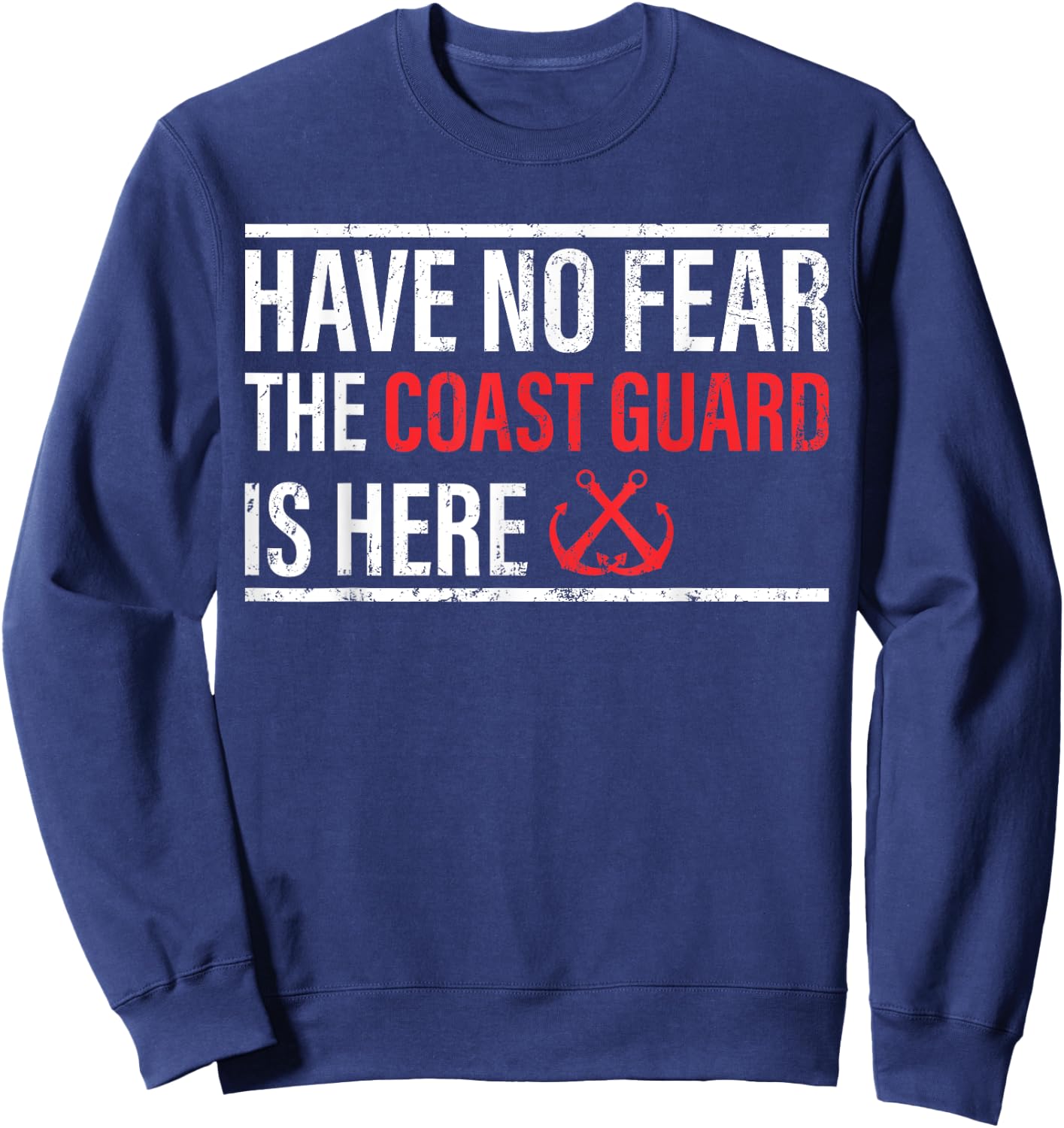 Have No Fear The Coast Guard Is Here - Coast Guard Sweatshirt - Sweatshirt | Navy
