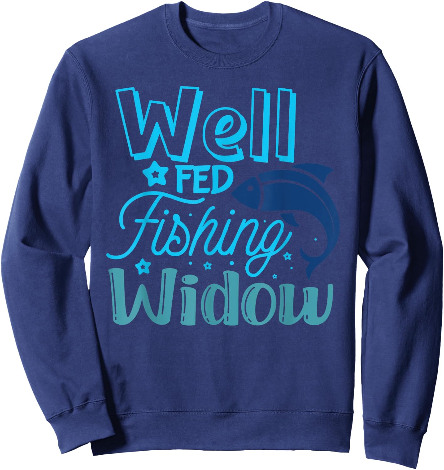 Well Fed Fishing Widow Fisherman's Wife Funny Fishing Sweatshirt - Sweatshirt | Navy