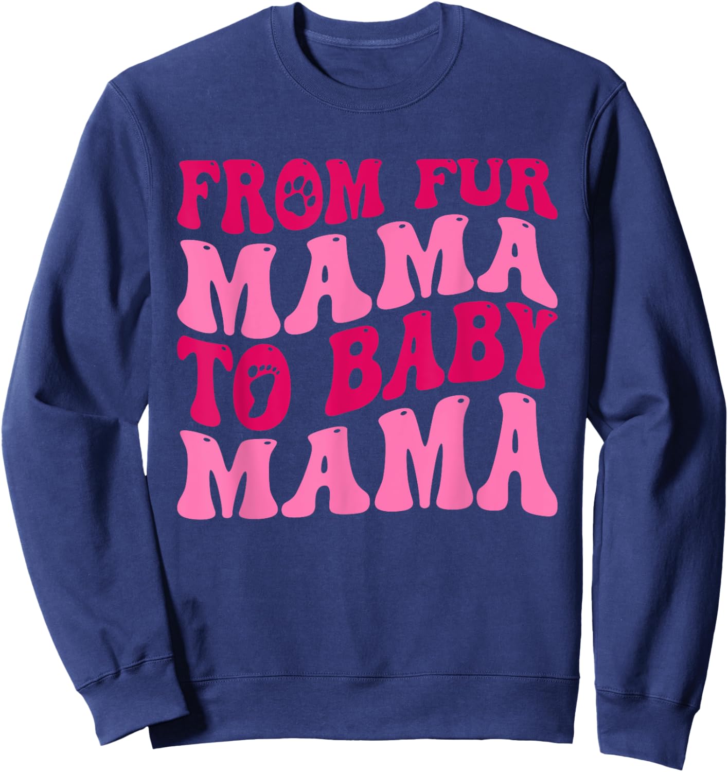 From Fur Mama To Baby Mama Funny Dog Mom Pregnancy Men Women Sweatshirt - Sweatshirt | Navy