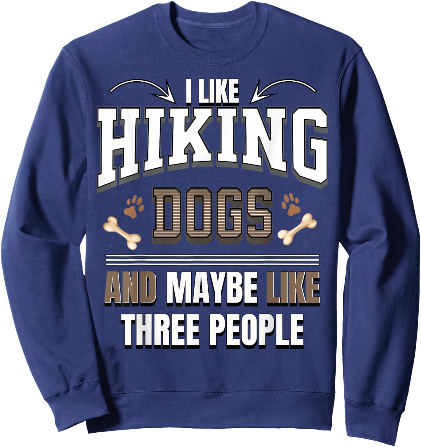 I like Hiking dogs and maybe like three people funny Sweatshirt - Sweatshirt | Navy