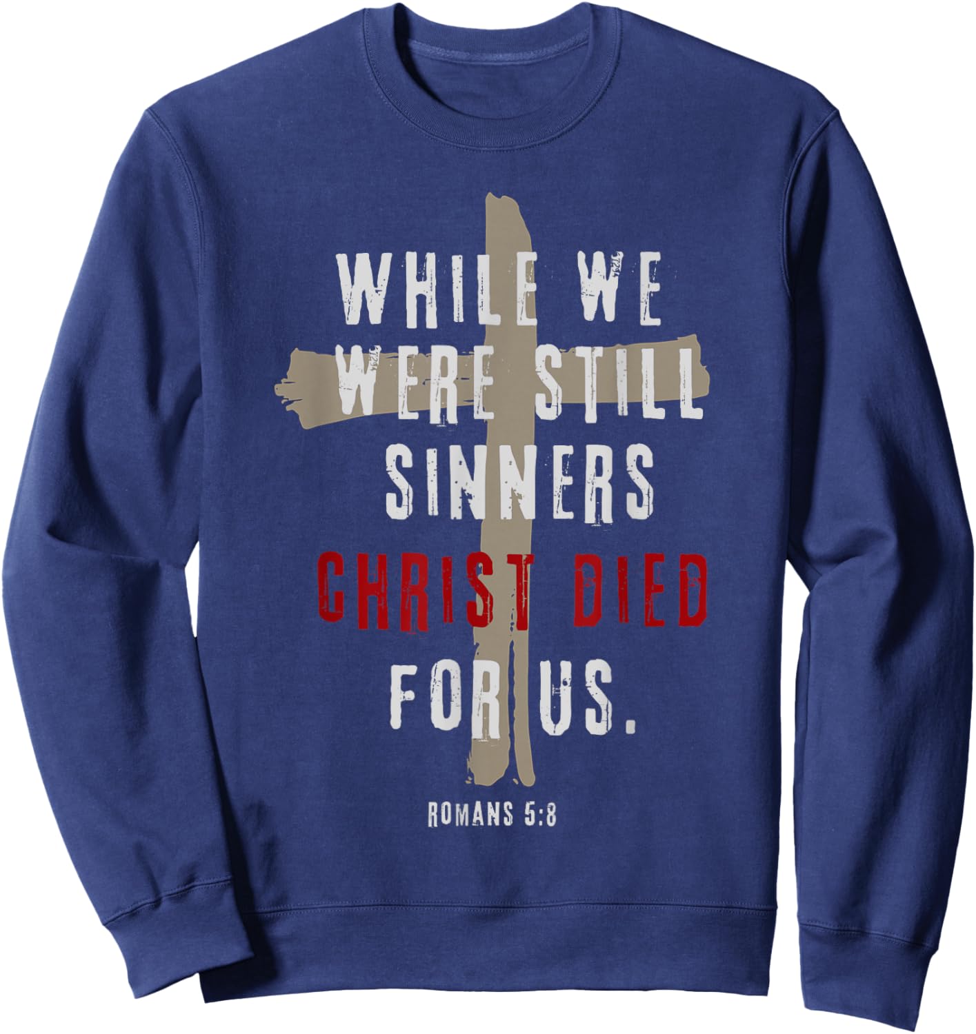 Romans 5:8 Christ Died For Us Sinners Christian Bible Verse Sweatshirt - Sweatshirt | Navy