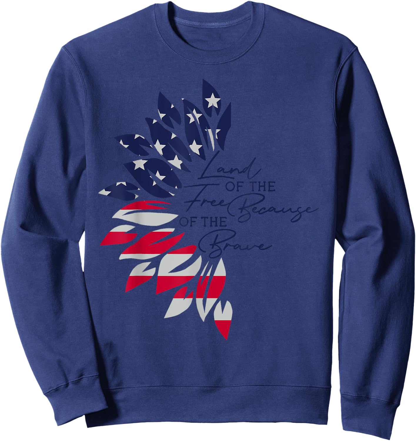 Land Of The Free Because Of The Brave Sunflower America Flag Sweatshirt - Sweatshirt | Navy