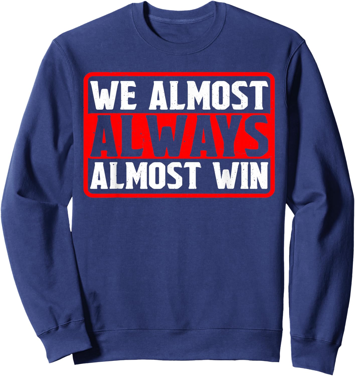 We Almost Always Almost Win Sweatshirt - Sweatshirt | Navy