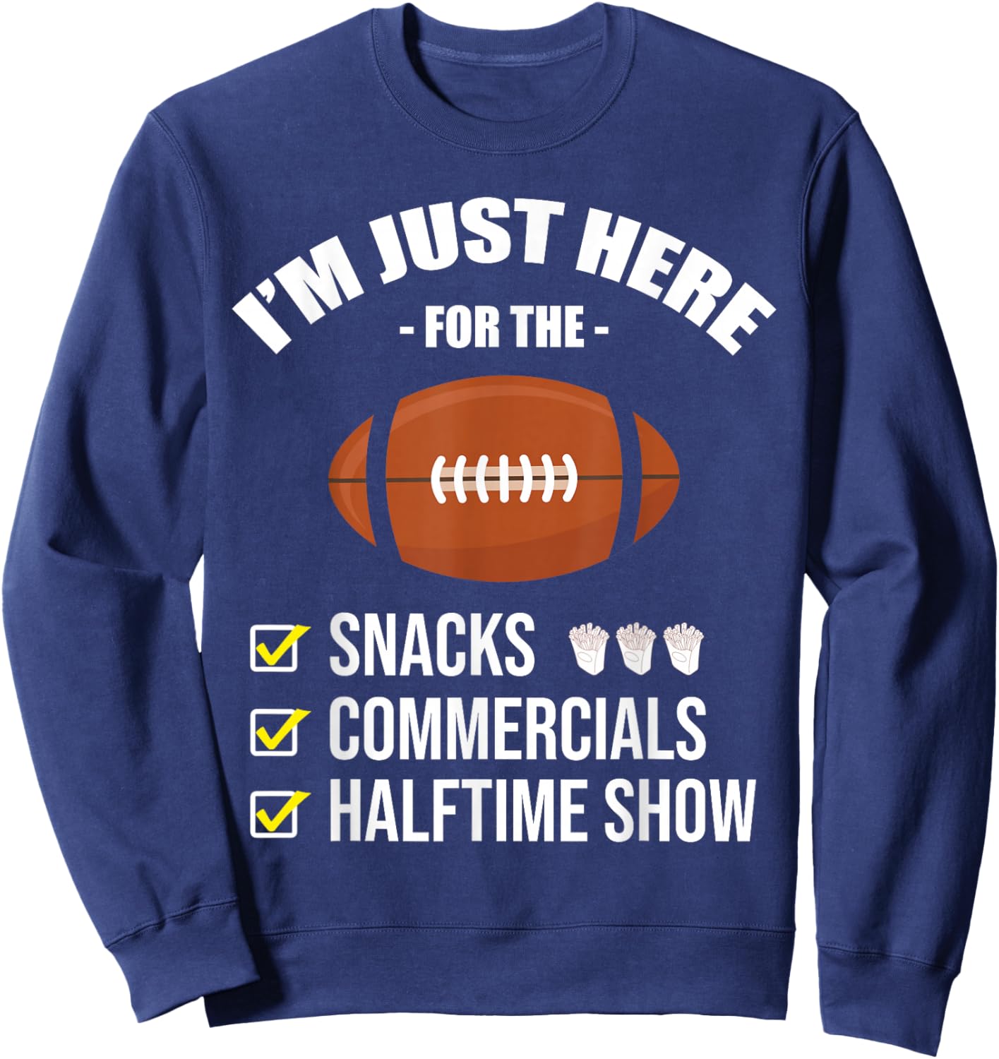 I'm Here for Snacks Commercials Halftime Show Football Sweatshirt - Sweatshirt | Navy