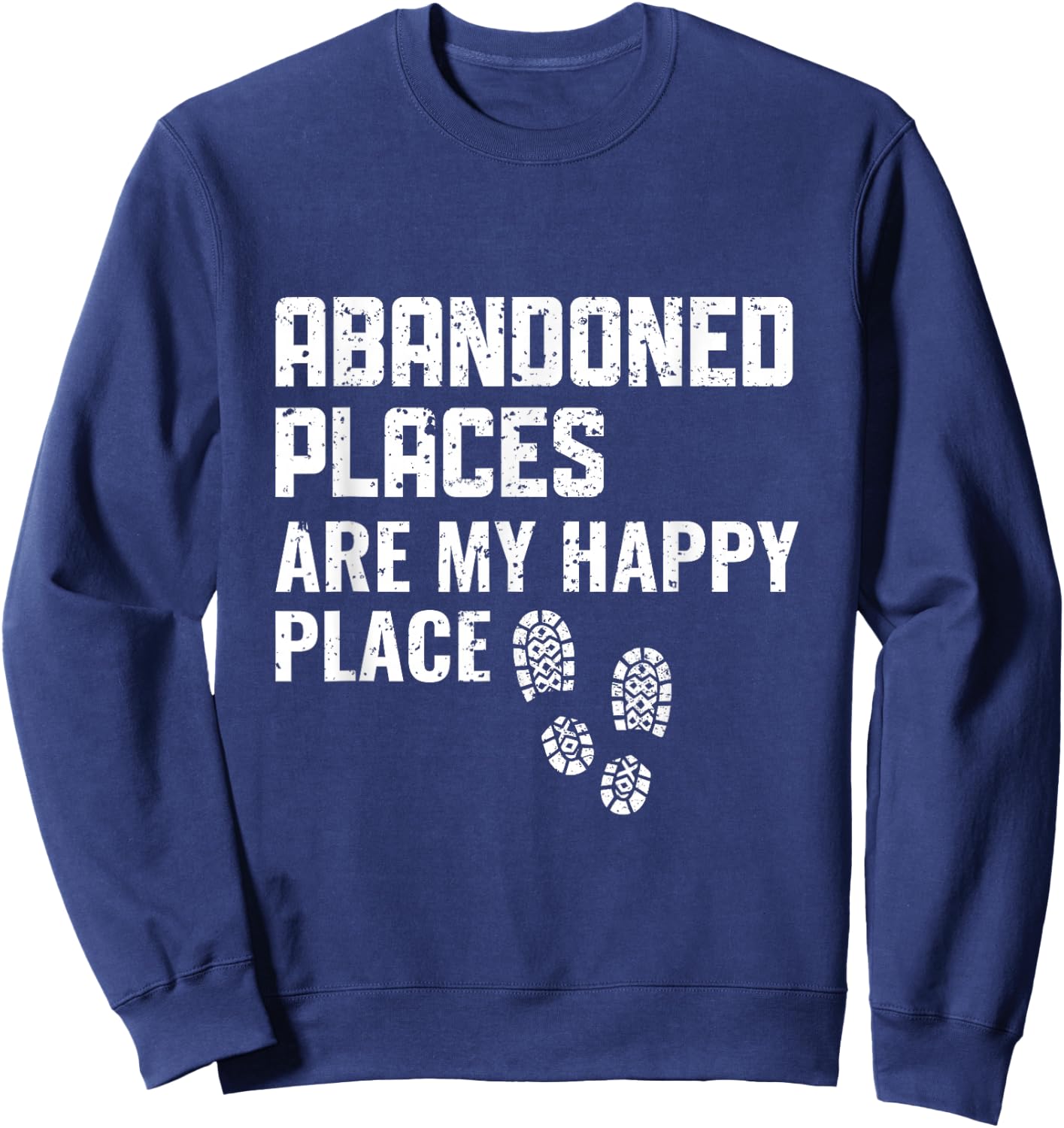 Abandoned Places are my Happy Place - Urban Explorer Sweatshirt - Sweatshirt | Navy