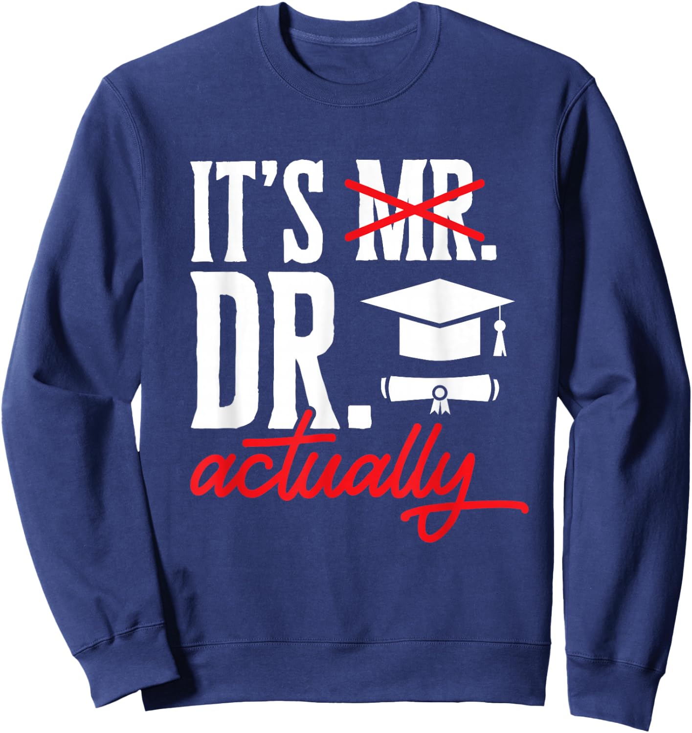PhD Graduate Doctorate Degree Ph.D. Graduation Sweatshirt - Sweatshirt | Navy