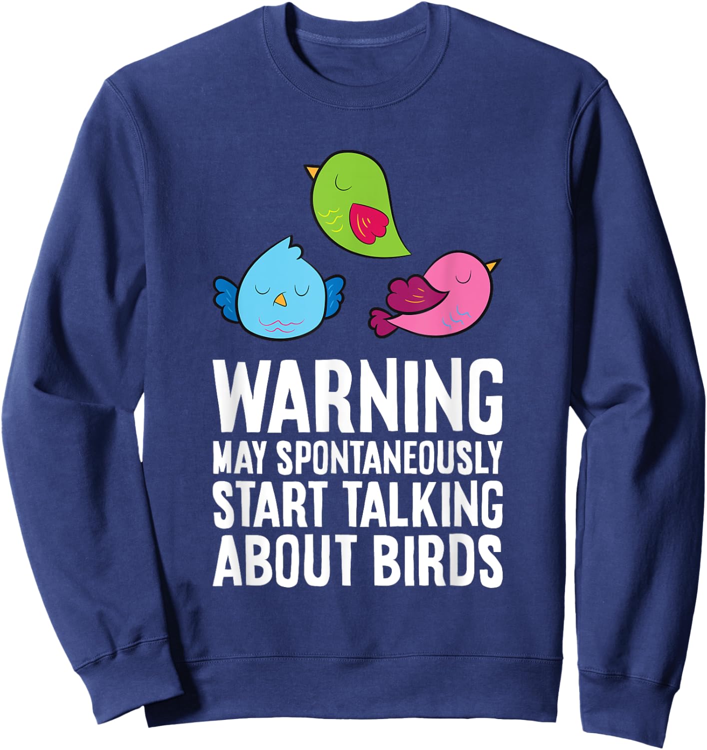 Warning May Spontaneously Talk About Birds Sweatshirt - Sweatshirt | Navy