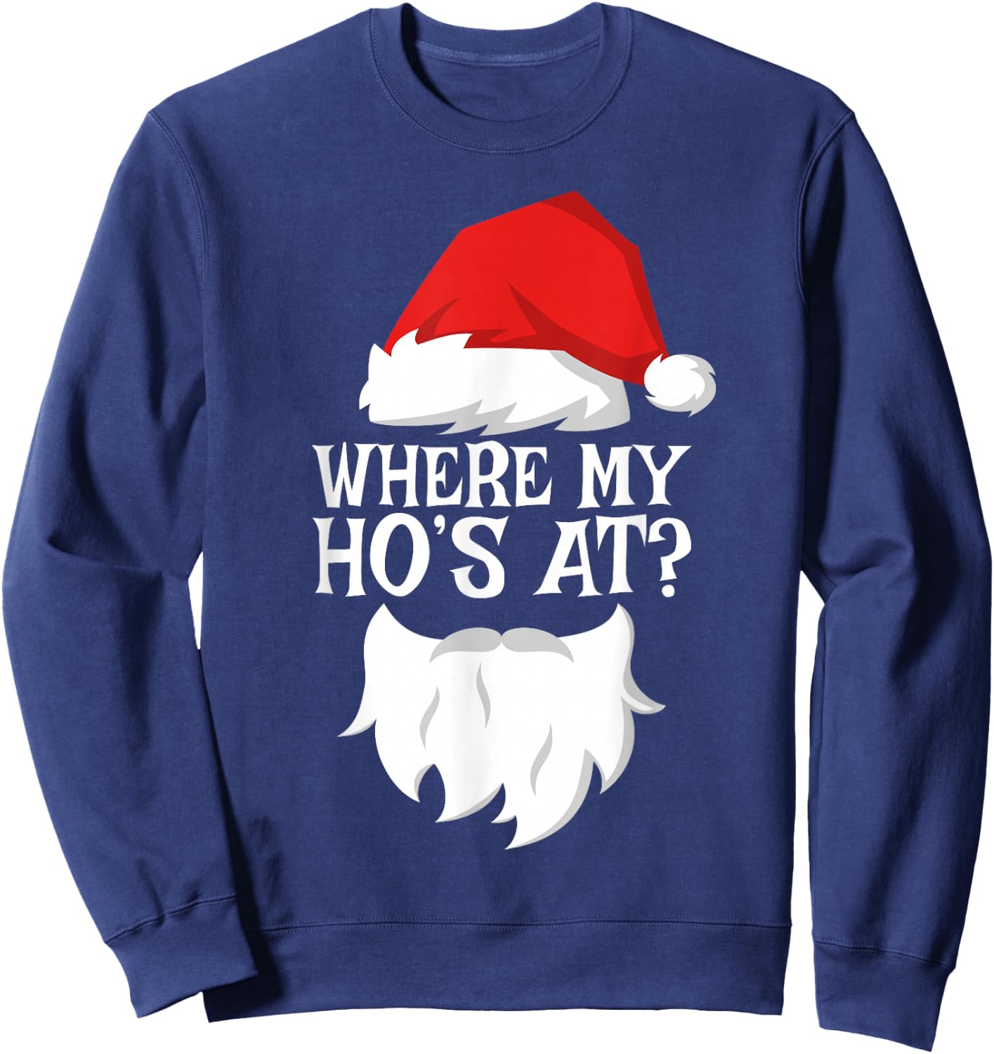 Where My Ho's At Shirt Adult Men Women Kids Santa Christmas Sweatshirt - Sweatshirt | Navy