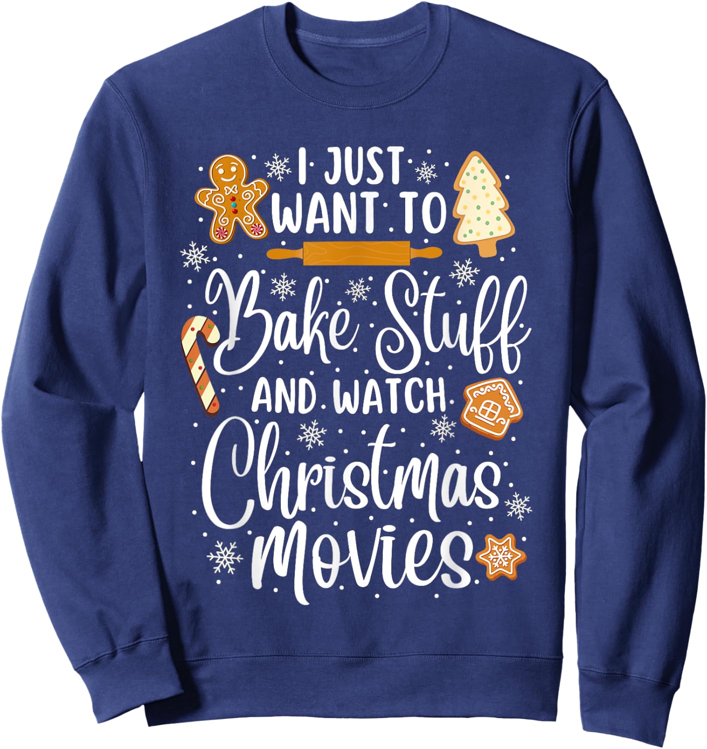 Just Want to Bake Stuff and Watch Christmas Movies Sweatshirt - Sweatshirt | Navy