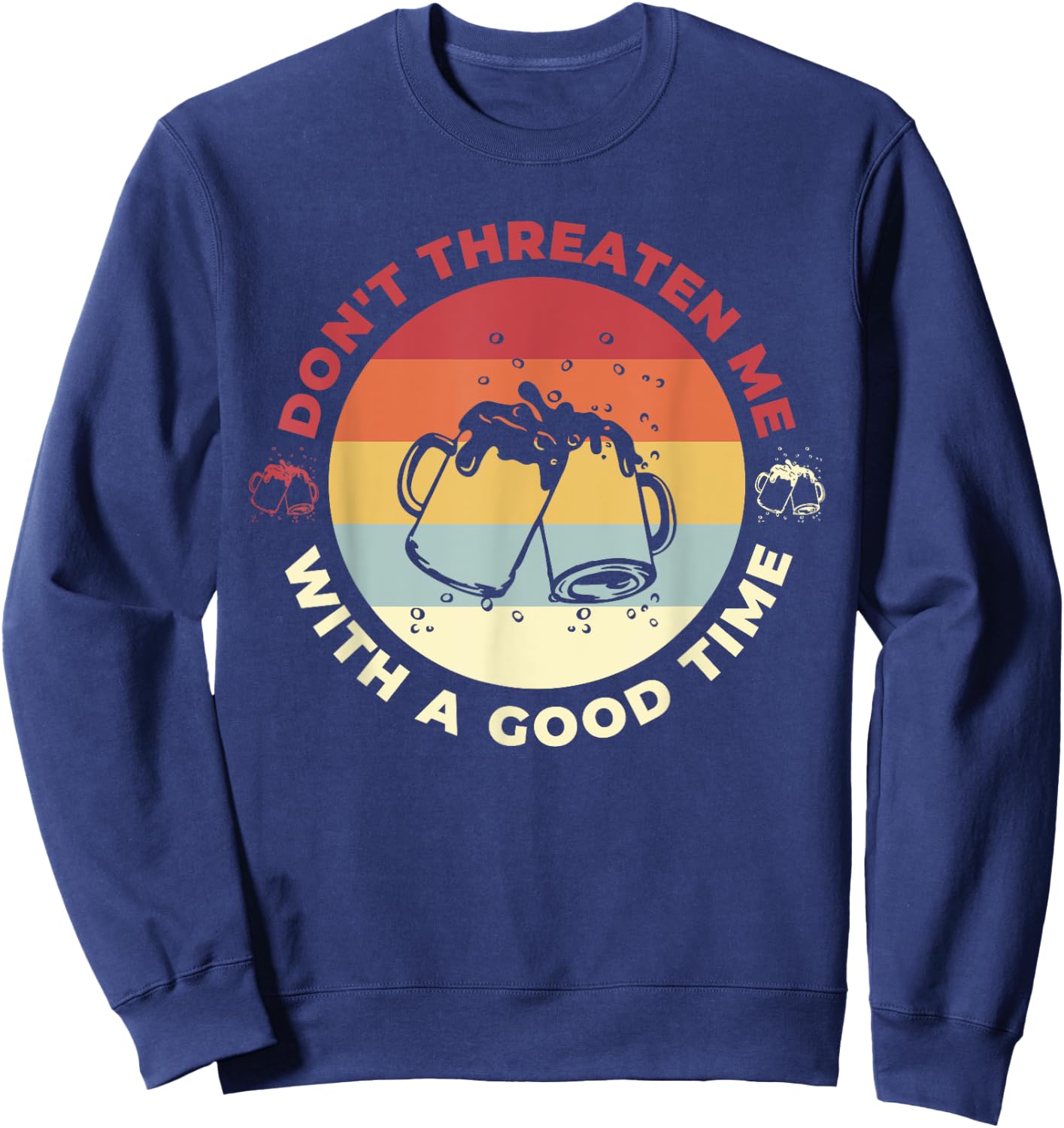 Don't Threaten Me With A Good Time Funny Sarcastic Quotes Sweatshirt - Sweatshirt | Navy
