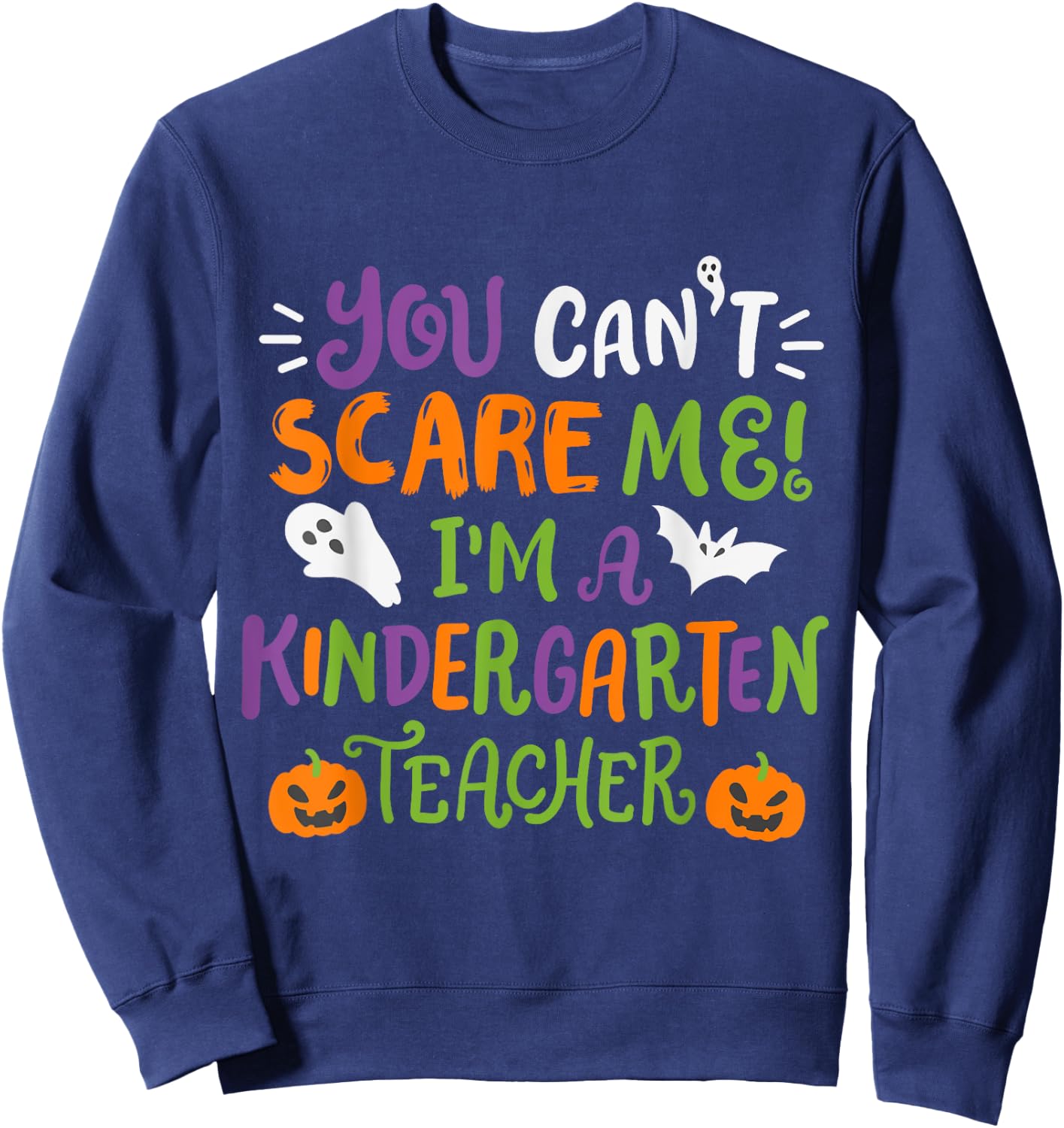 Funny Halloween You Cant Scare Me I'm A Kindergarten Teacher Men Women Kids Sweatshirt - Sweatshirt | Navy