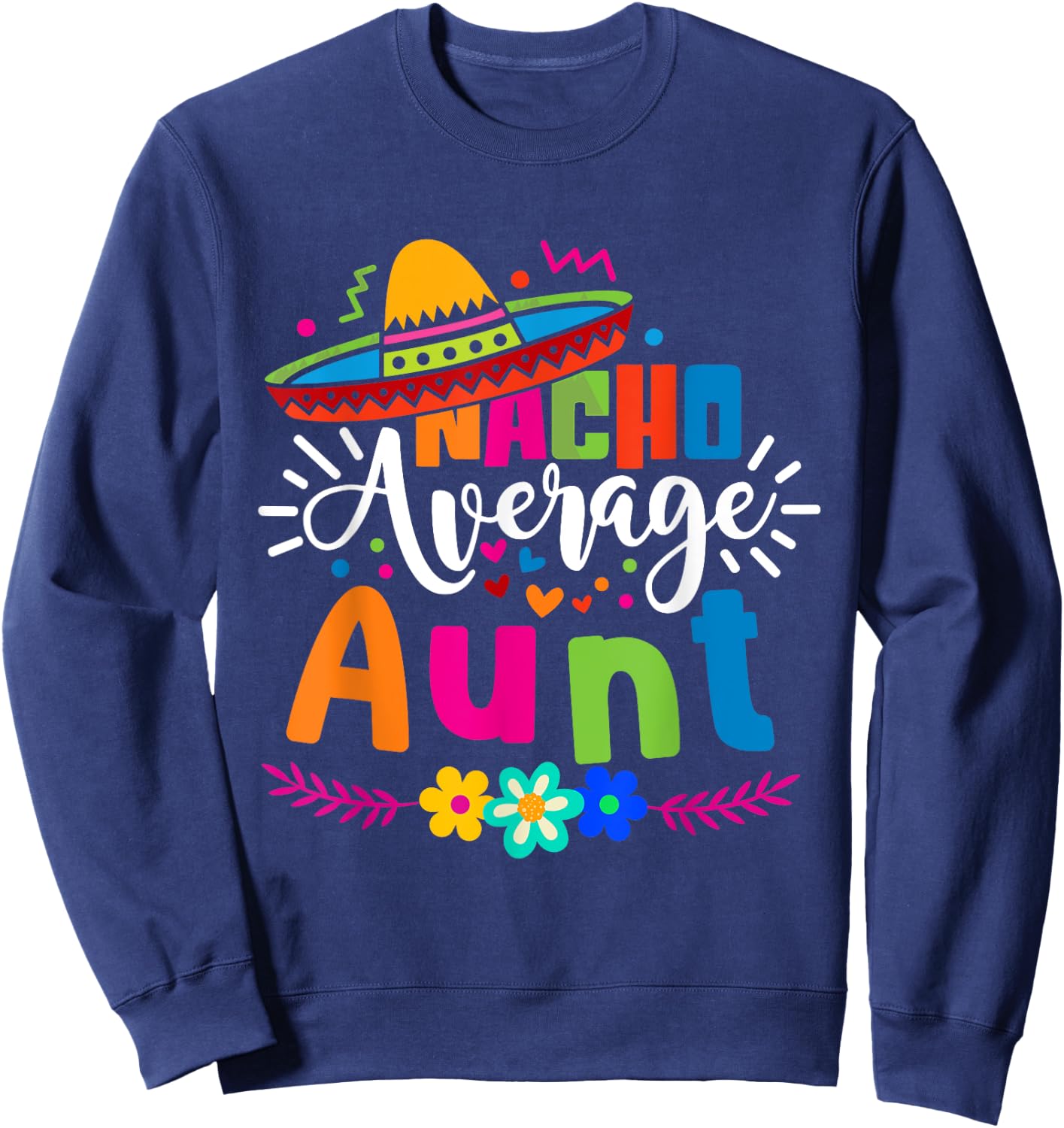 Nacho Average Aunt Auntie Cinco de mayo Mexican Fiesta Women Sweatshirt - Sweatshirt | Navy