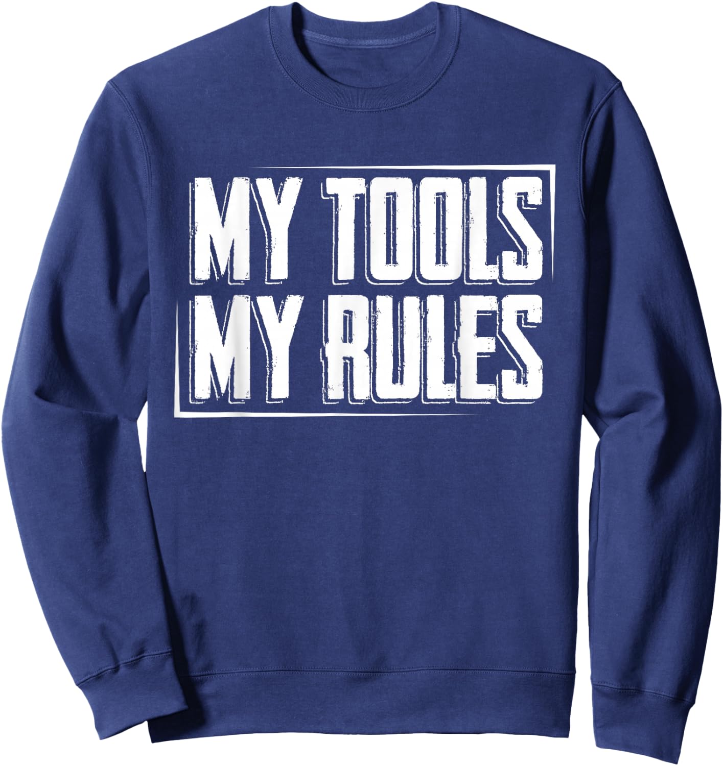 My Tools, My Rules Sweatshirt - Sweatshirt | Navy