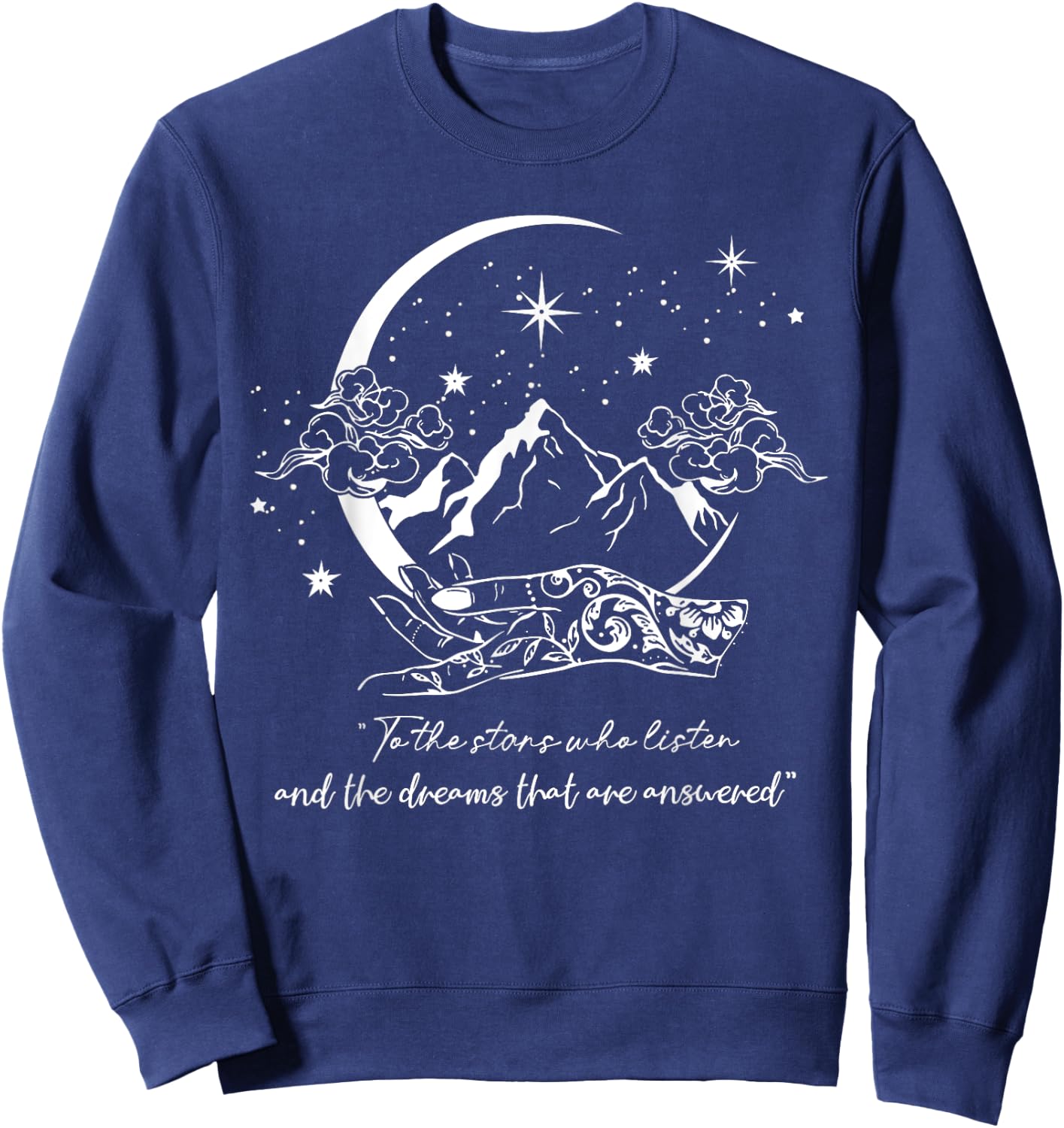 To The Stars Who Listen And The Dreams That Are Answered Sweatshirt - Sweatshirt | Navy