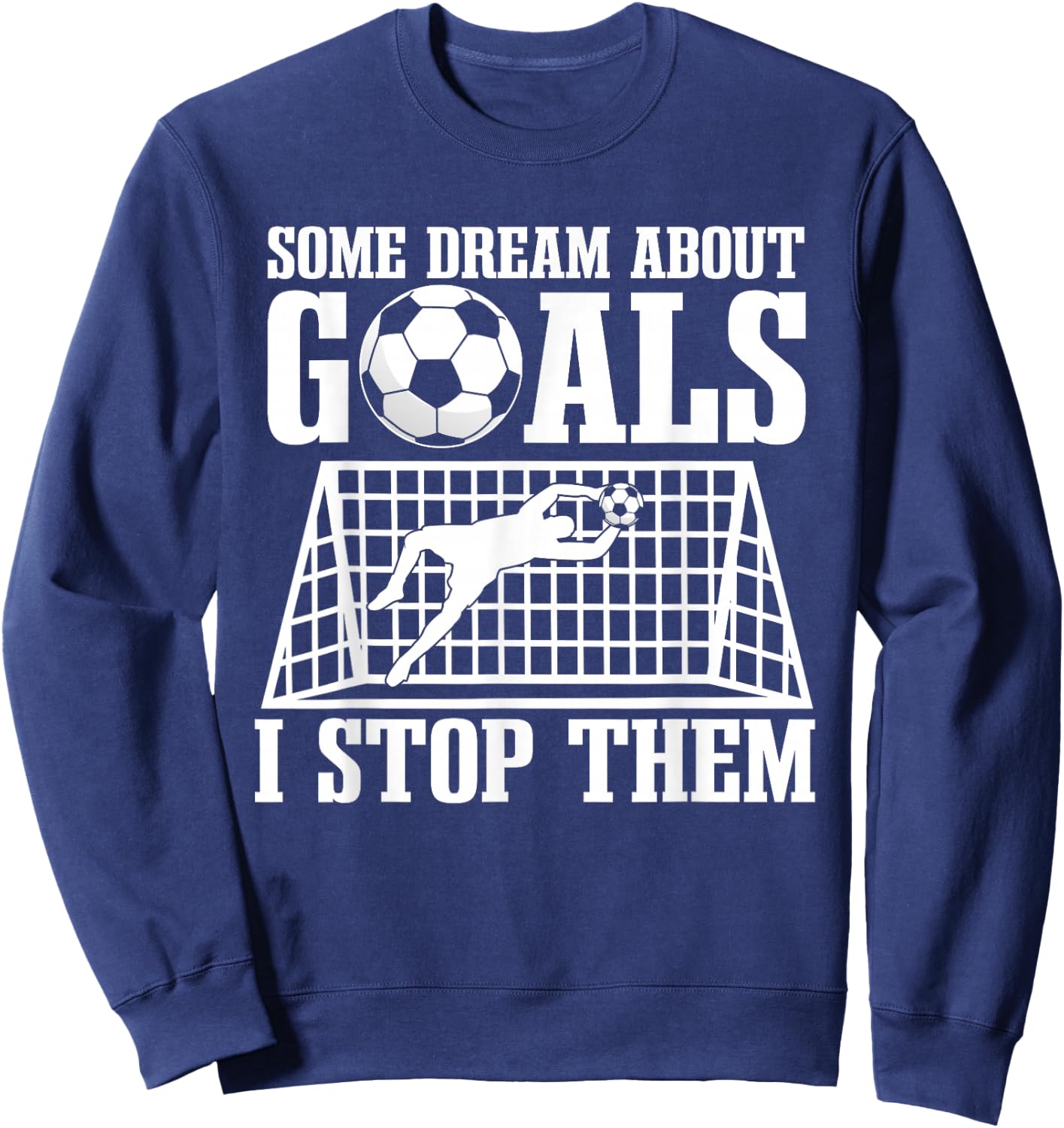 Goalie Soccer Player Goalkeeper Team Keeper Sport Goaltender Sweatshirt - Sweatshirt | Navy
