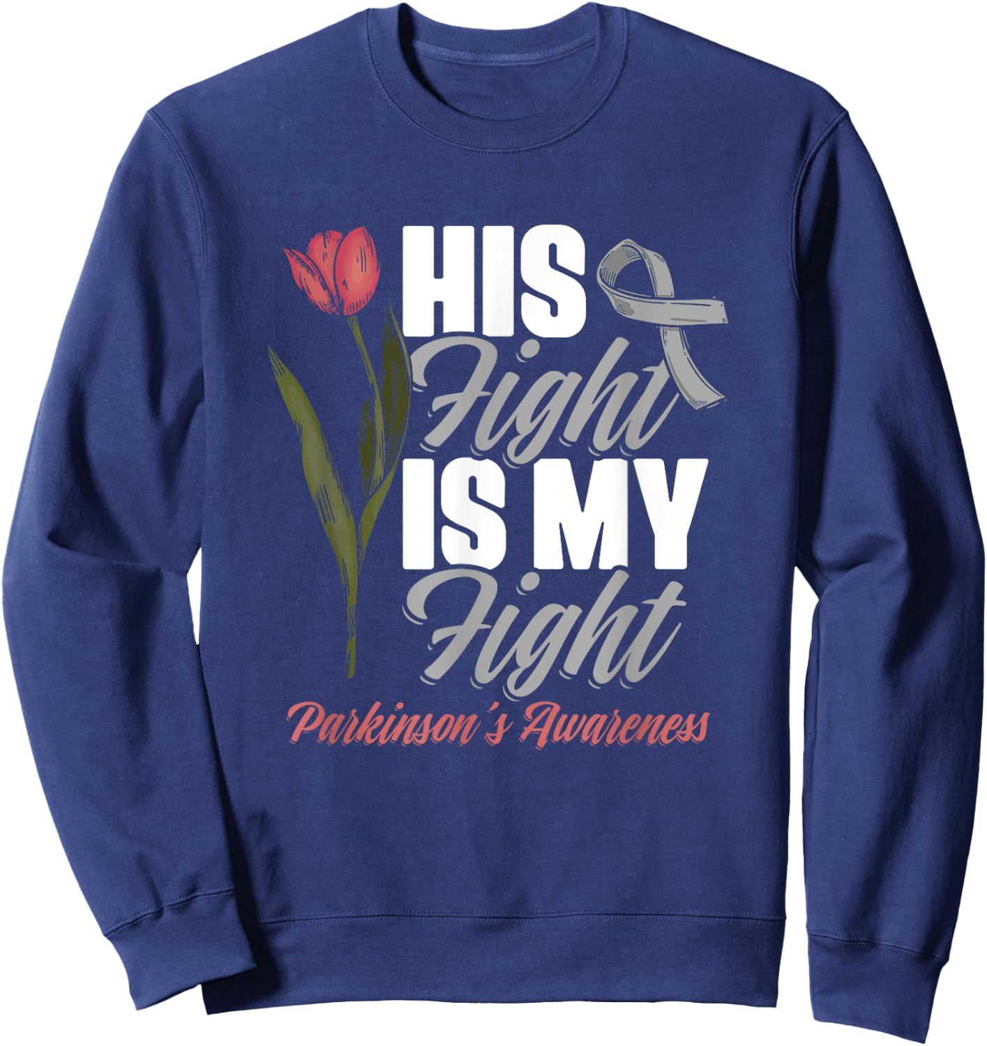 His Fight My Fight PD Tulips Parkinson's Disease Warrior Sweatshirt - Sweatshirt | Navy