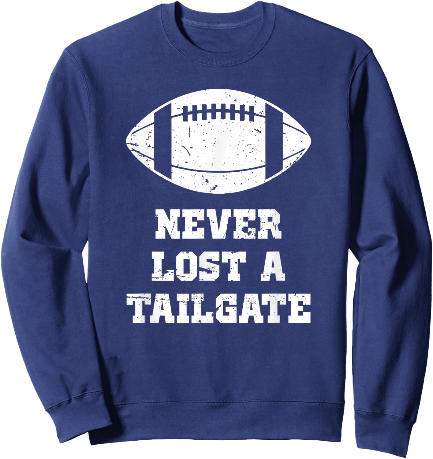Never Lost A Tailgate Football Game Day Funny Tailgate Party Sweatshirt - Sweatshirt | Navy