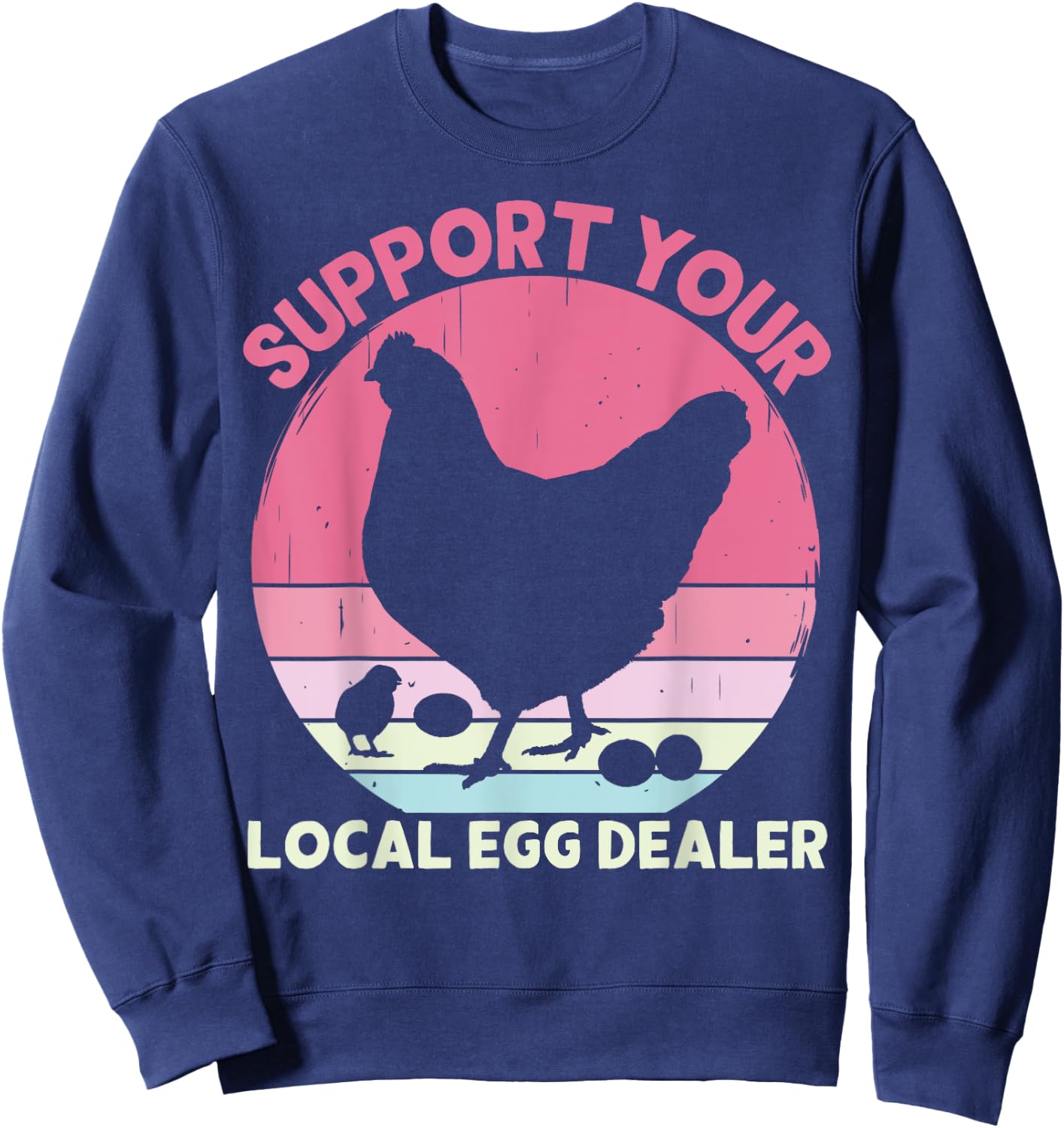Support Your Local Egg Dealer Farmer Chicken Egg Lover Women Sweatshirt - Sweatshirt | Navy