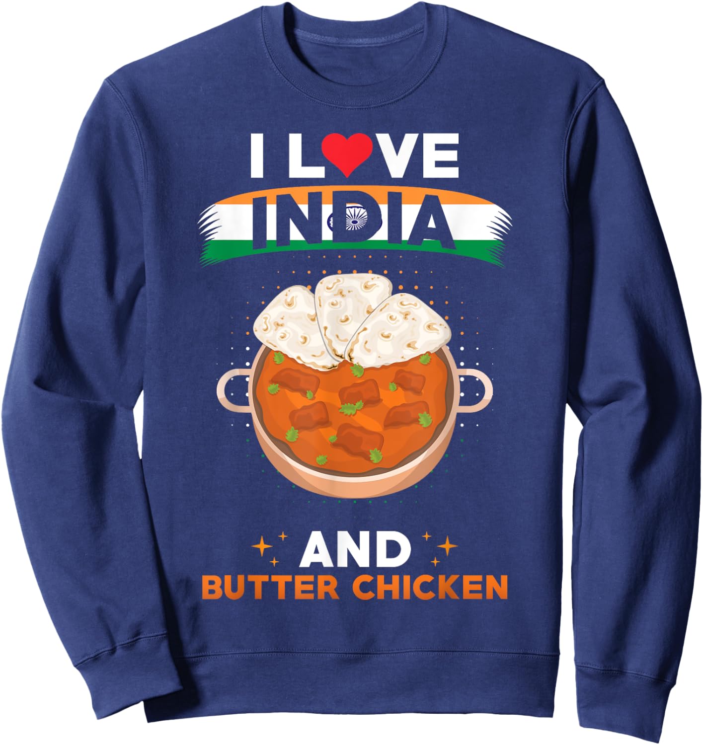 Indish Food India Flag - I Love India And Butter Chicken Sweatshirt - Sweatshirt | Navy