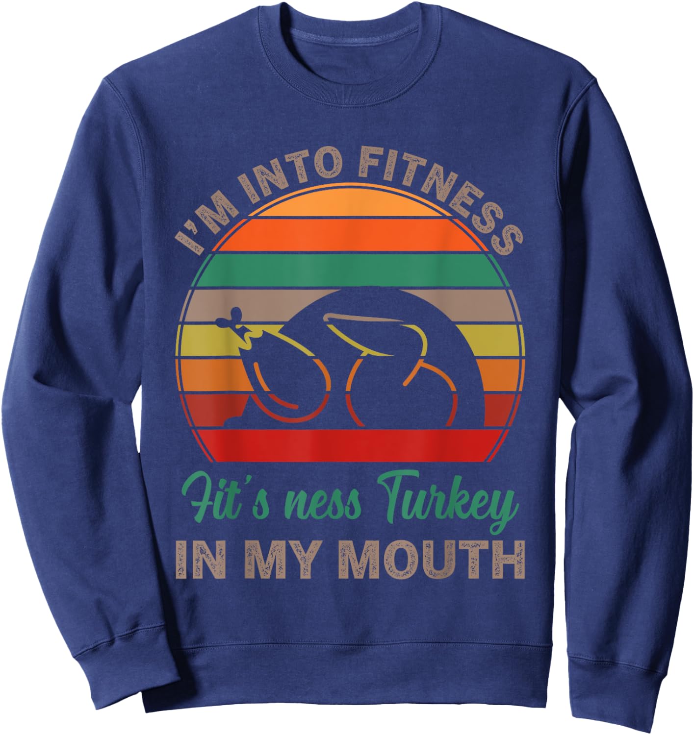 I'm Into Fitness Fit'ness Turkey In My Mouth Funny Thanksgiv Sweatshirt - Sweatshirt | Navy