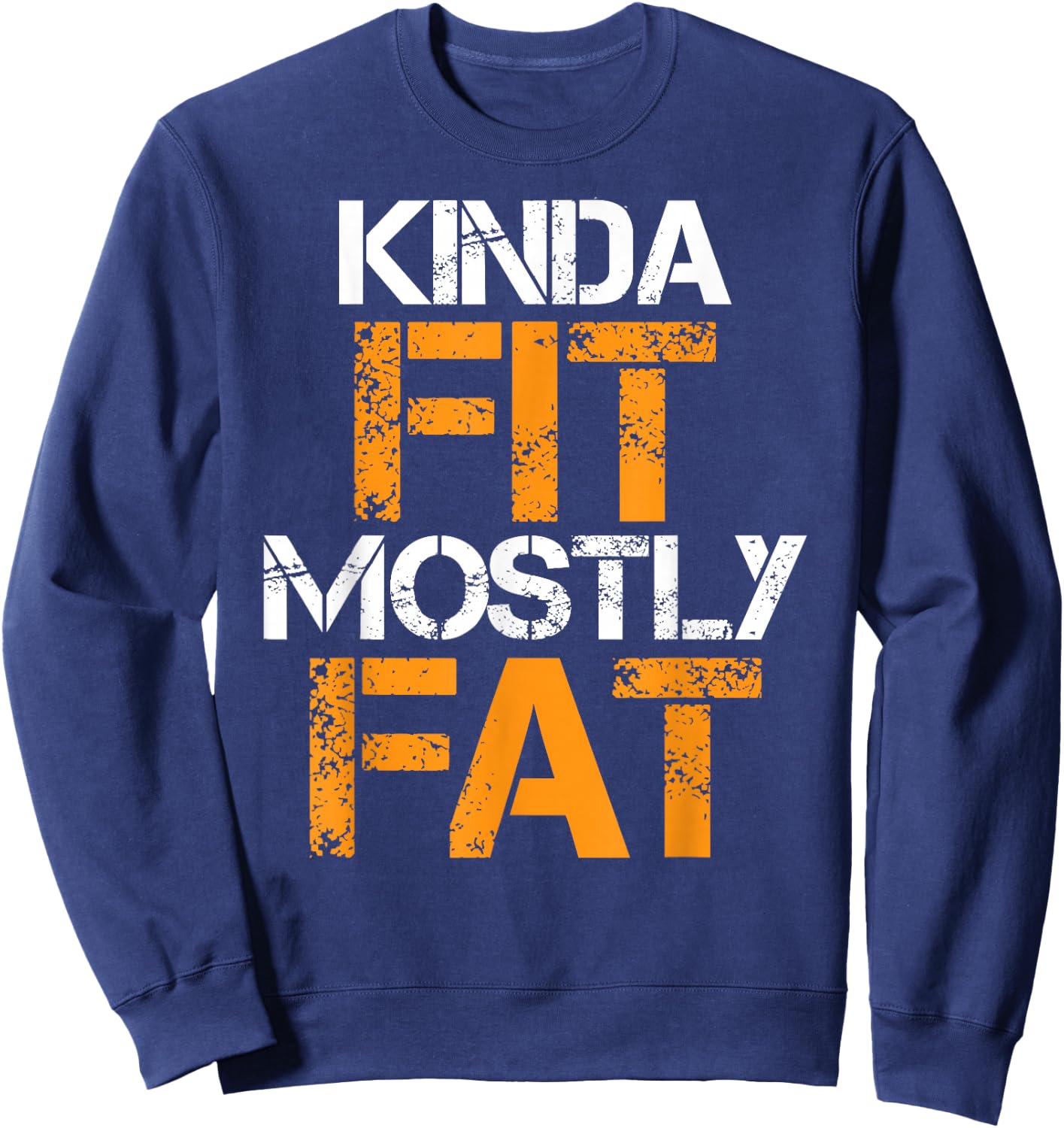 Kinda Fit Mostly Fat Fitness Funny Workout Exercise Gym Sweatshirt - Sweatshirt | Navy