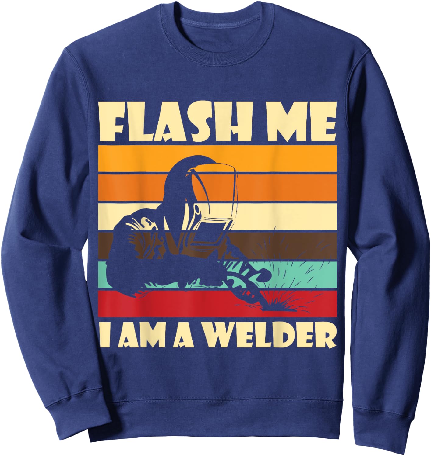 Flash Me Im A Welder Welders Welding Arc Welding Sweatshirt - Sweatshirt | Navy