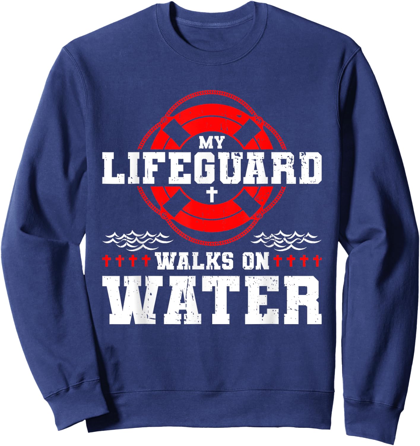 My Lifeguard Walks on Water Christian Jesus Sweatshirt - Sweatshirt | Navy