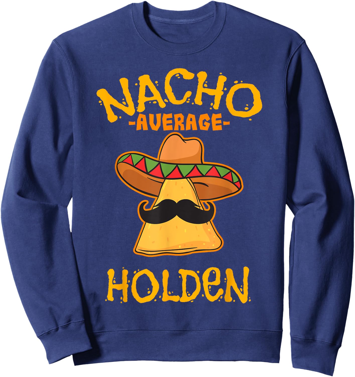 Nacho Average Holden Personalized Name Funny Taco Sweatshirt - Sweatshirt | Navy