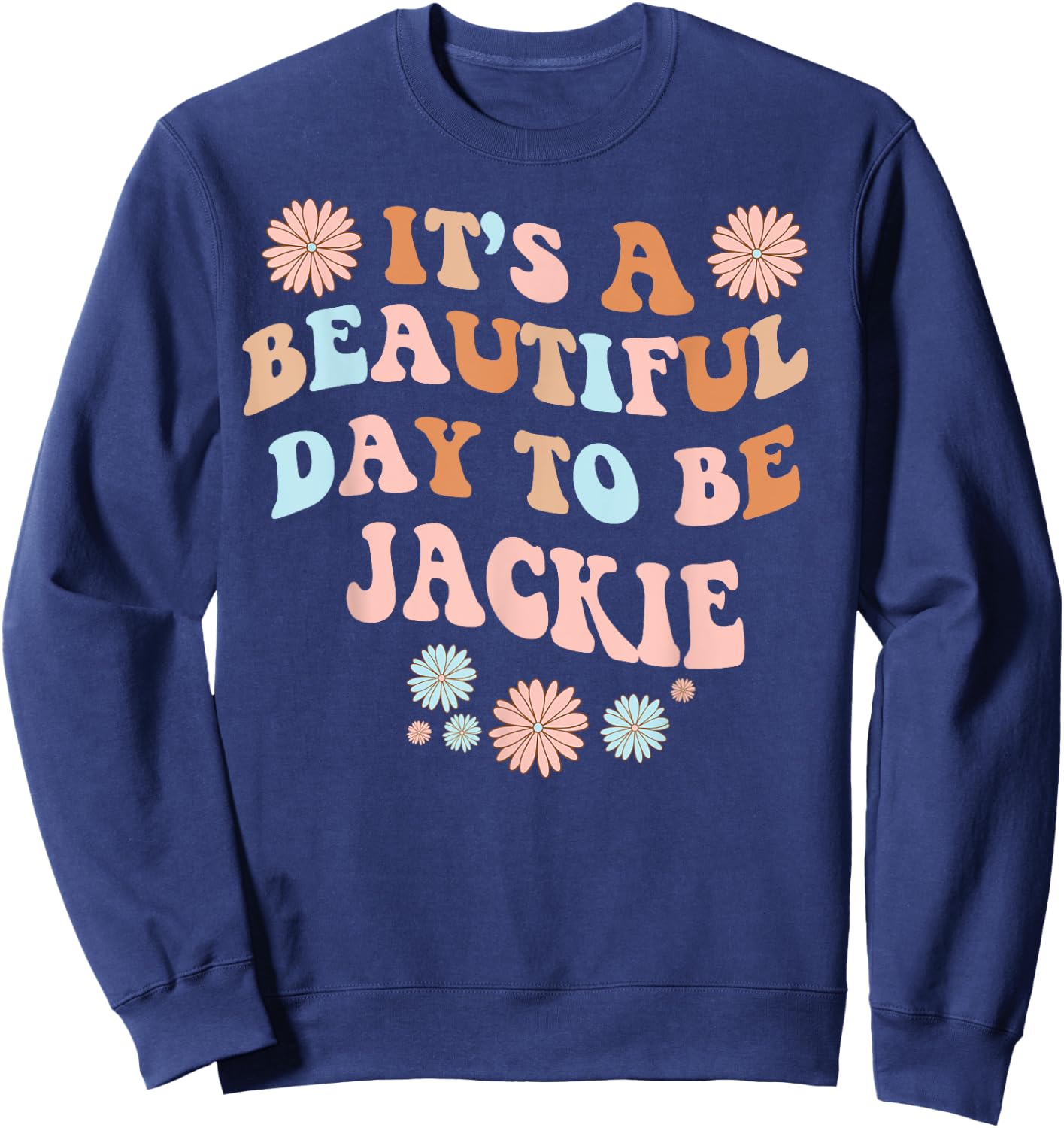 JACKIE Personalized Name Beautiful Day JACKIE Birthday Sweatshirt - Sweatshirt | Navy