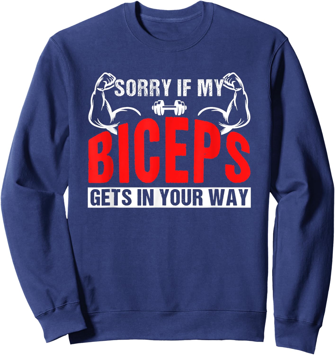 Sorry If My Biceps Gets In Your Way Sayings Muscle Curl Sweatshirt - Sweatshirt | Navy