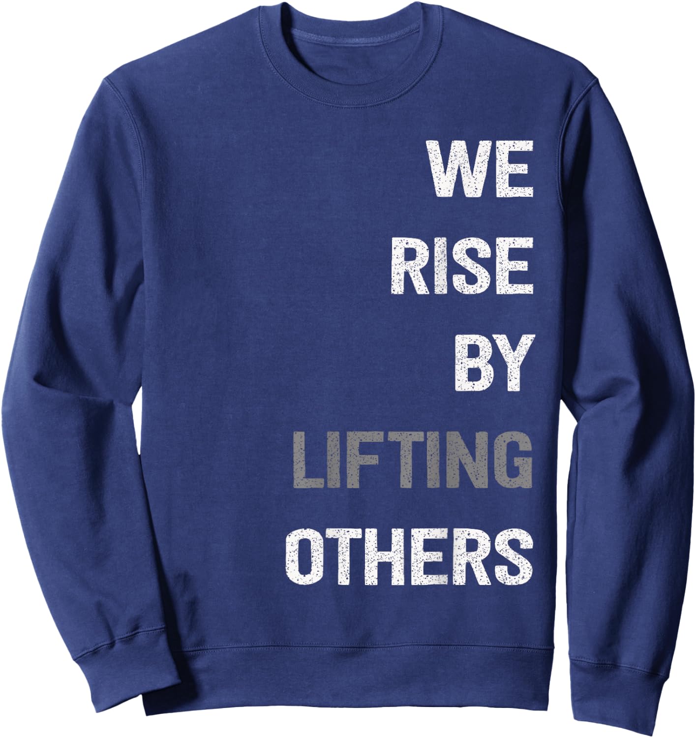 We Rise By Lifting Others Inspirational Quote Sweatshirt - Sweatshirt | Navy