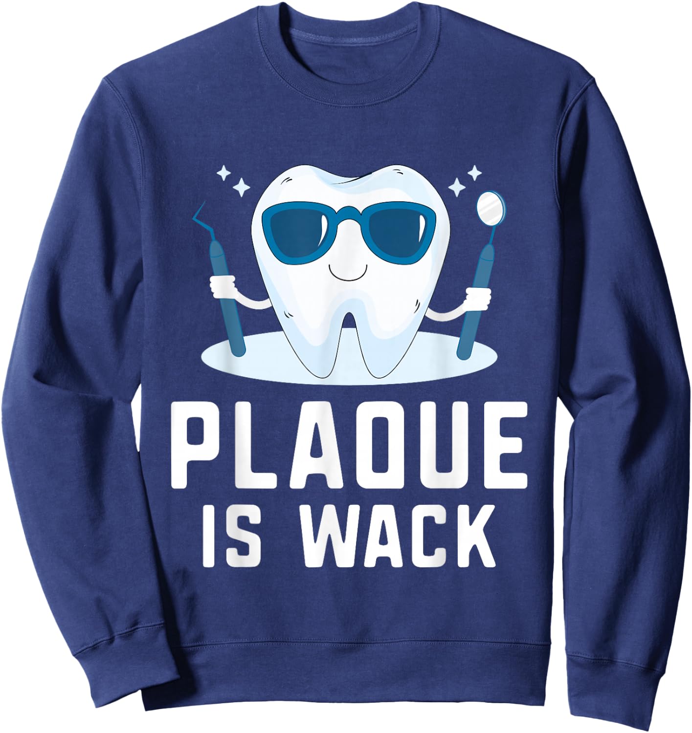 Plaque Is Wack Teeth Doctor Dental Hygienist Dentist Sweatshirt - Sweatshirt | Navy