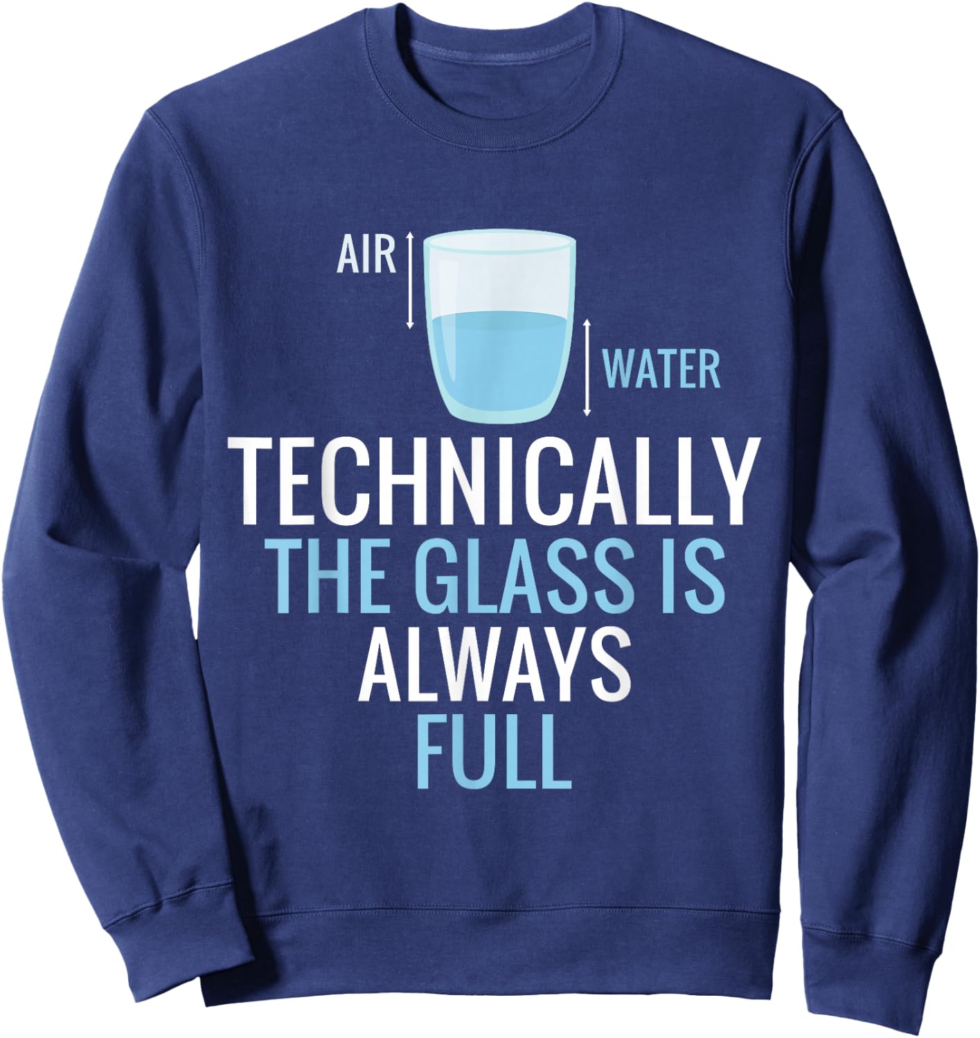 Technically The Glass Is Always Full Science Nerd Scientist Sweatshirt - Sweatshirt | Navy