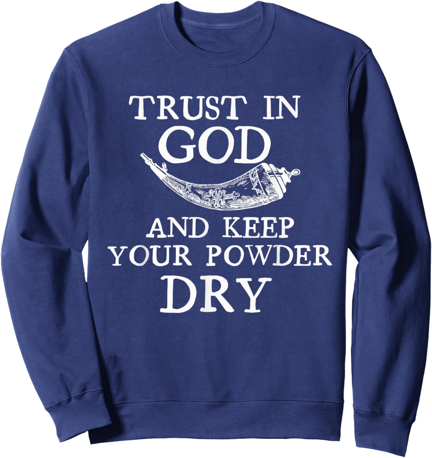 Trust in God and Keep Your Powder Dry. Scrimshaw Horn Shirt Sweatshirt - Sweatshirt | Navy