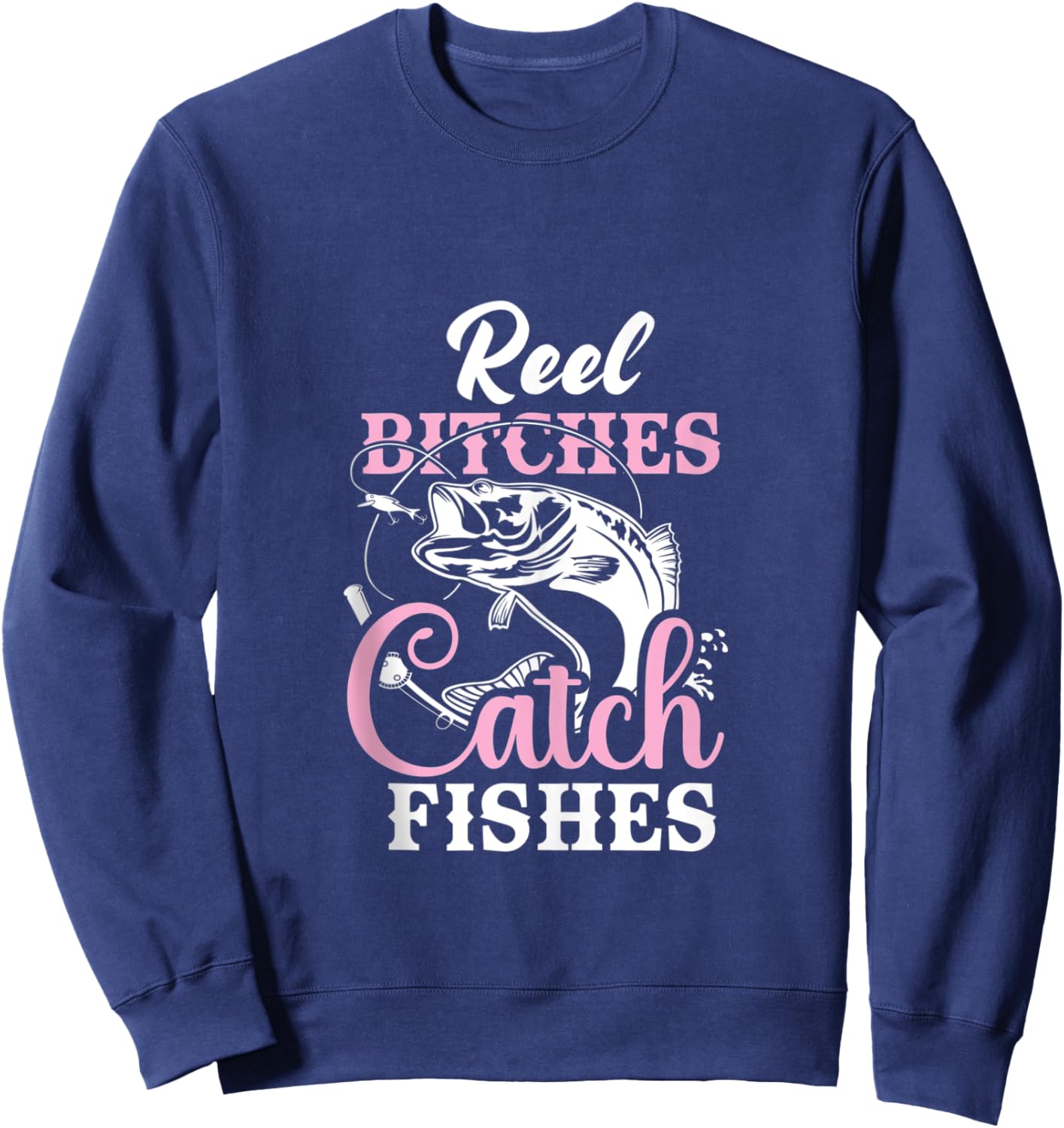 Reel Bitches Catch Fishes - Funny Fishing Sweatshirt - Sweatshirt | Navy