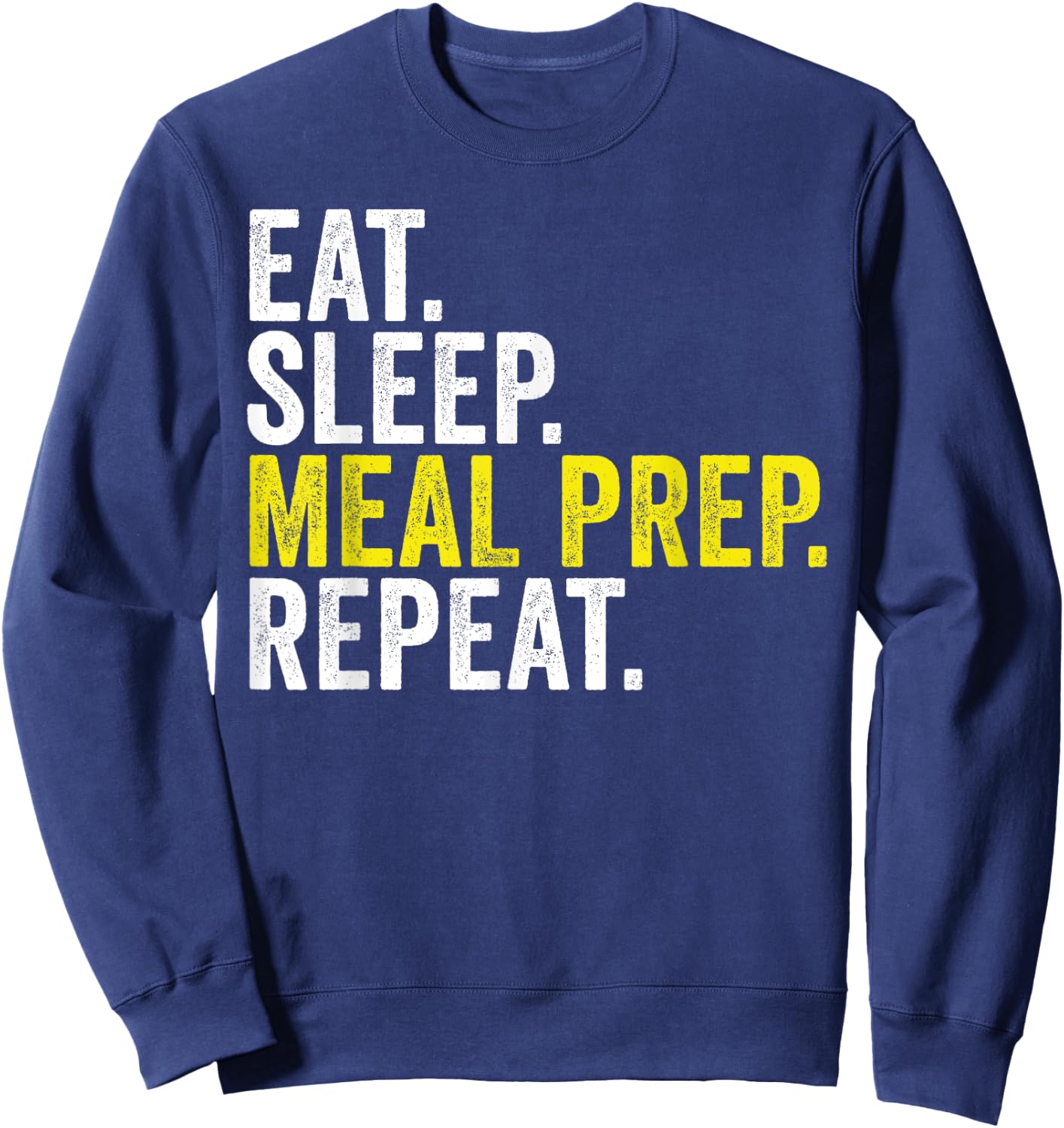 Eat Sleep Meal Prep Repeat Funny Meal Prepping Sweatshirt - Sweatshirt | Navy