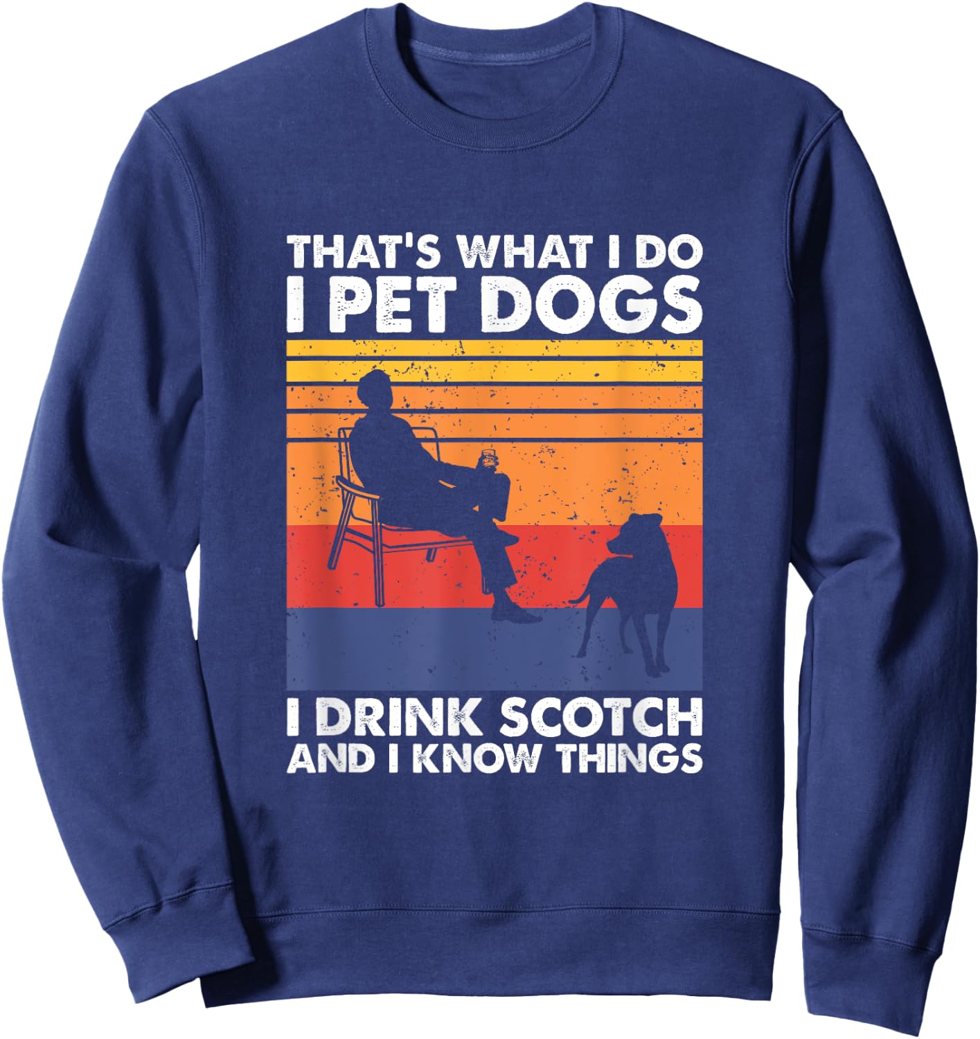 That's What I Do I Pet Dogs I Drink Scotch & I Know Things Sweatshirt - Sweatshirt | Navy
