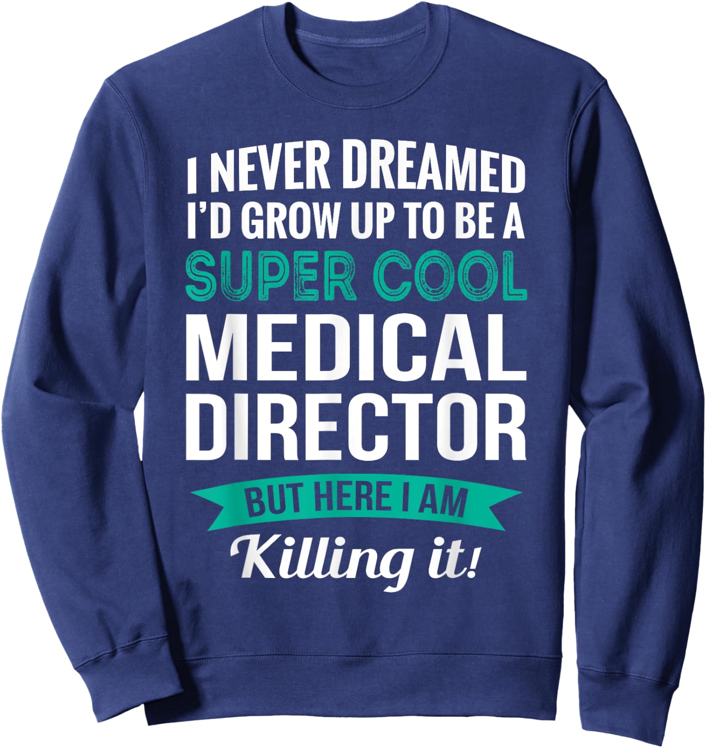 Funny Medical Director Gift Appreciation` Sweatshirt - Sweatshirt | Navy
