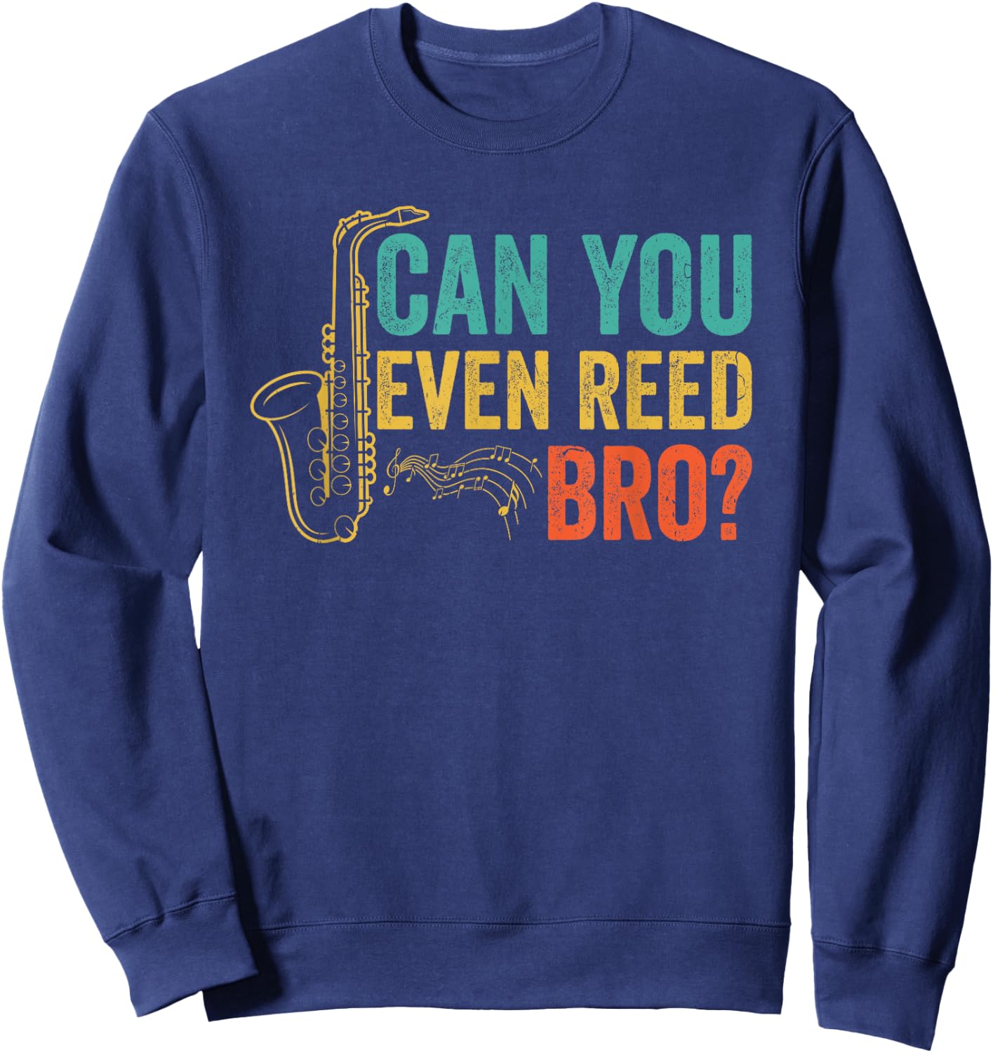 Can You Even Reed Bro Funny Saxophone Player Sweatshirt - Sweatshirt | Navy