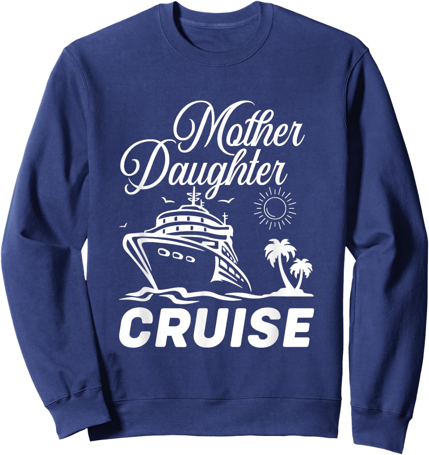 Mother Daughter Cruise Trip Travelling Family Vacation Sweatshirt - Sweatshirt | Navy
