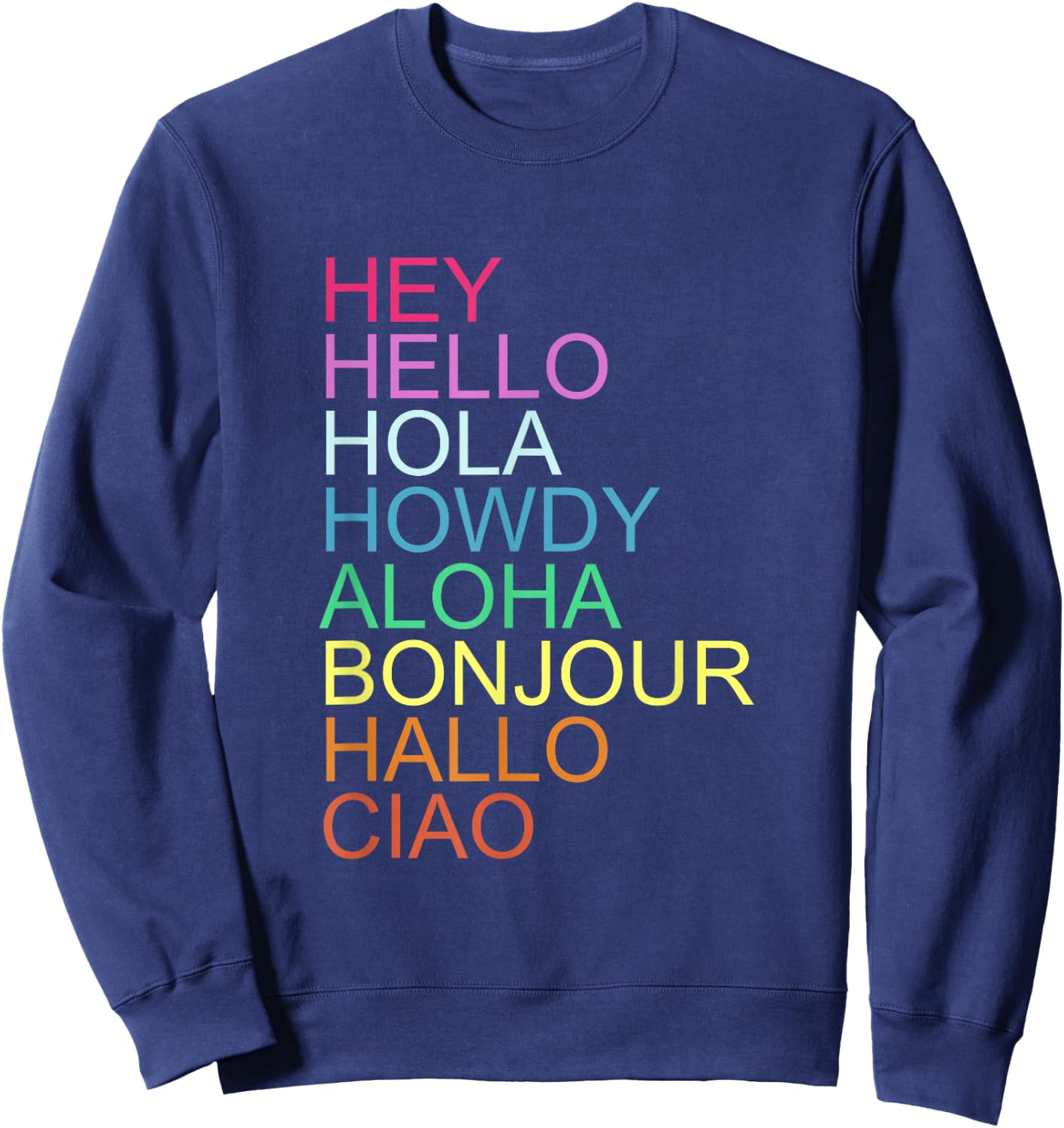 HEY HELLO HOLA HOWDY ALOHA BONJOUR HALLO CIAO Quote Sweatshirt - Sweatshirt | Navy