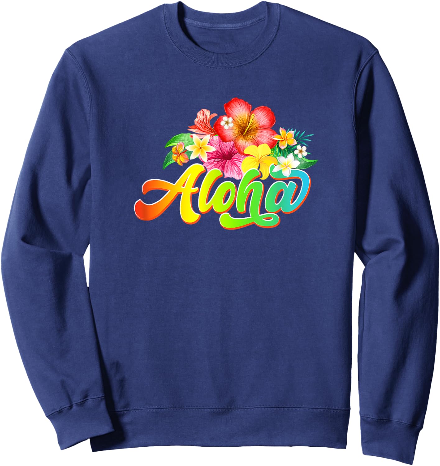 Aloha Flowers Hawaiian Funny Hawaii Beach Luau Party Sweatshirt - Sweatshirt | Navy