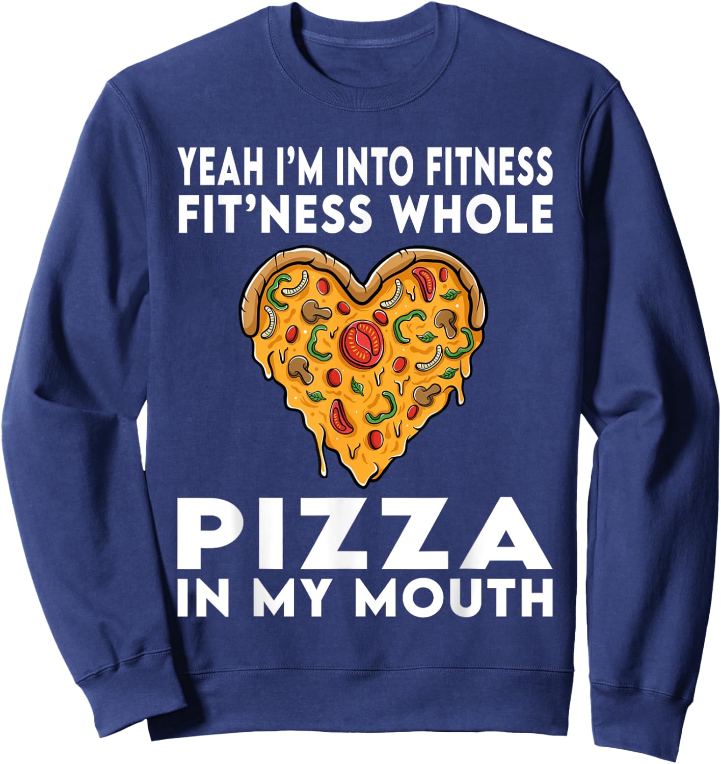 I'm Into Fitness Fitness Whole Pizza In My Mouth Sweatshirt - Sweatshirt | Navy