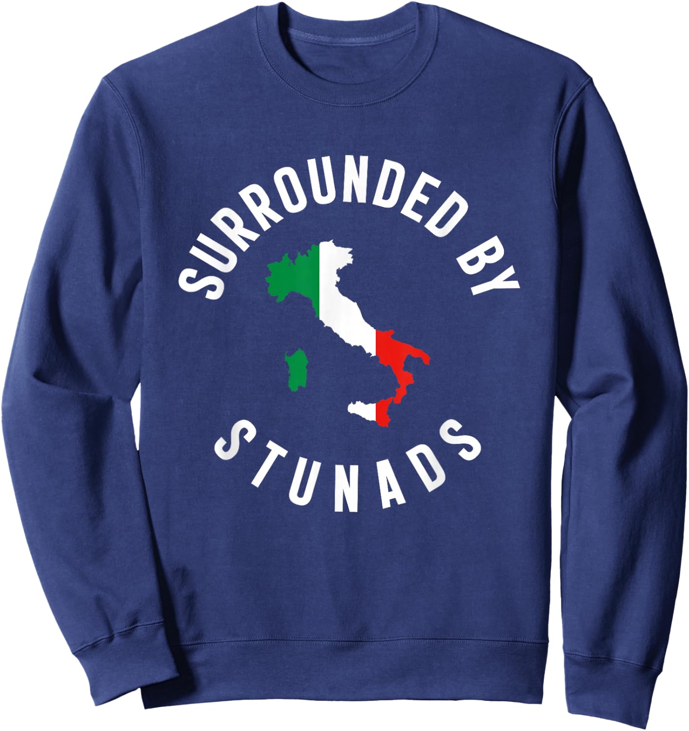Surrounded By Stunads Funny Italian Humor Saying Quote Sweatshirt - Sweatshirt | Navy